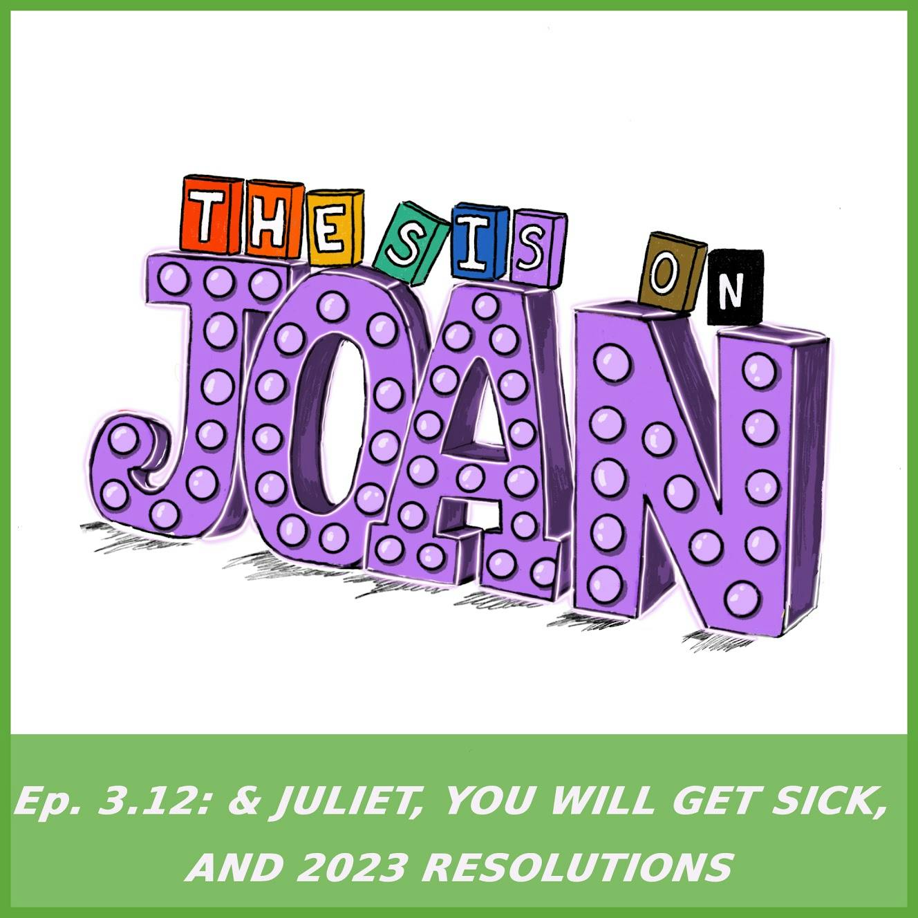 #3.12 & Juliet, You Will Get Sick and 2023 Resolutions