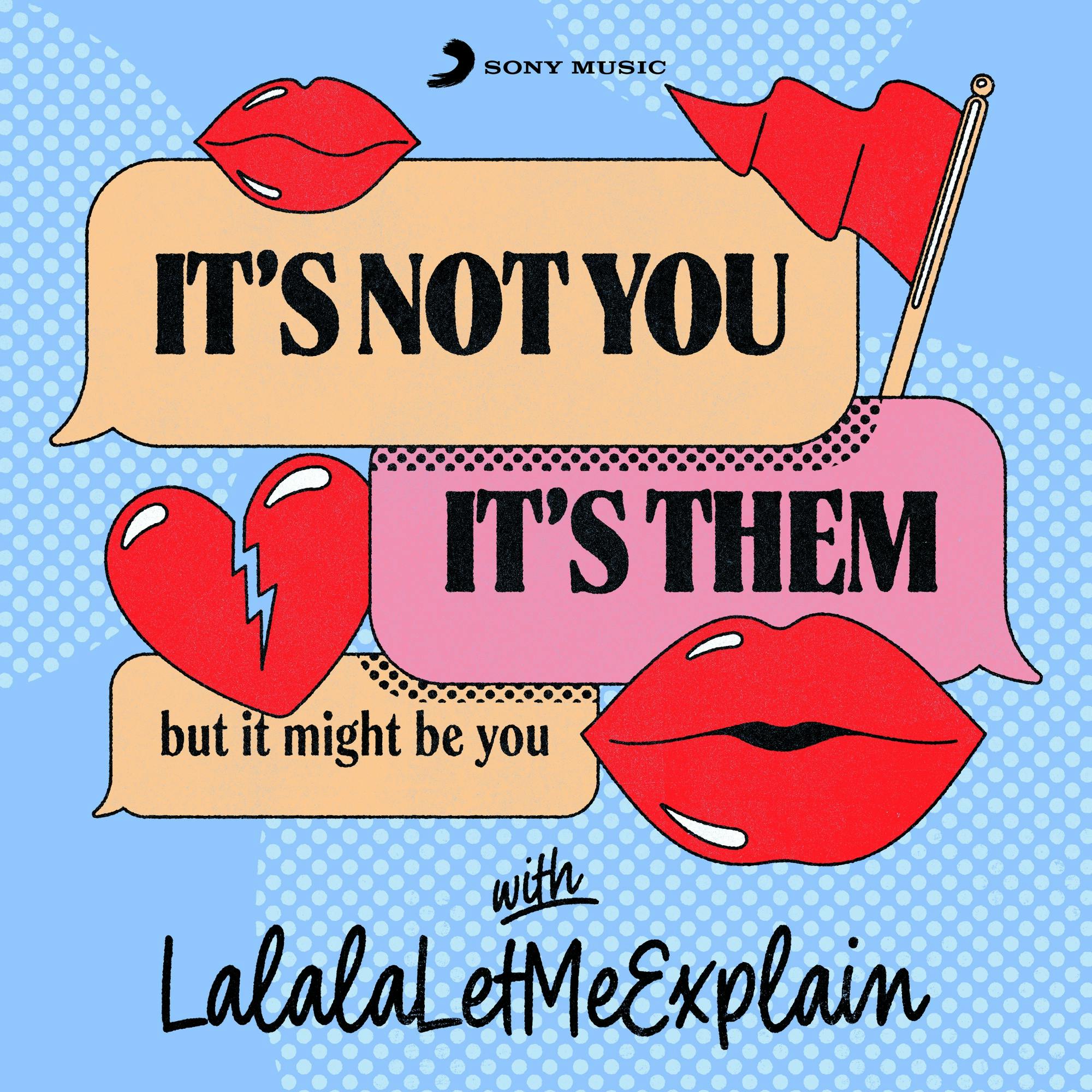 Introducing: It’s Not You, It’s Them…But It Might Be You with LalalaLetMeExplain