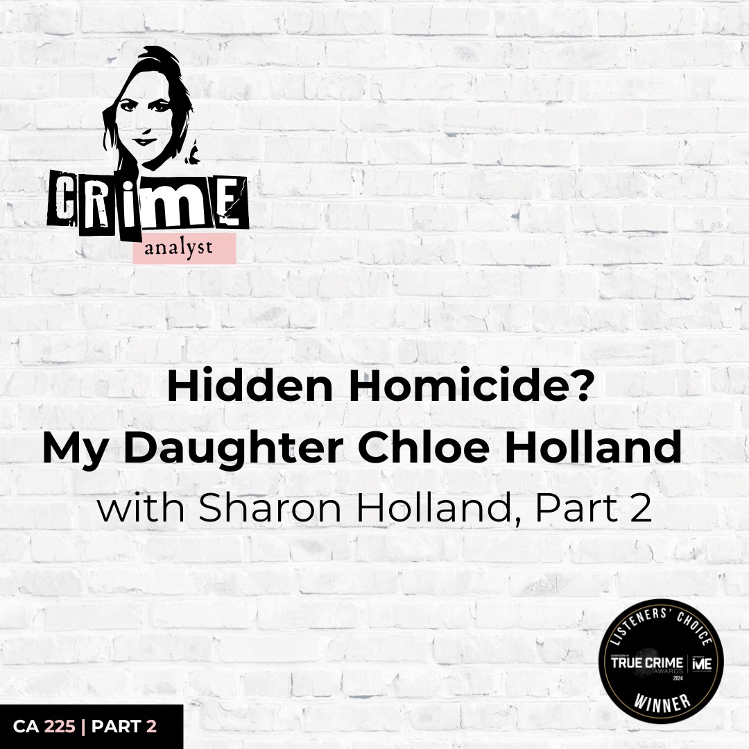 Ep 225: Hidden Homicide? My Daughter Chloe Holland with Sharon Holland, Part 2