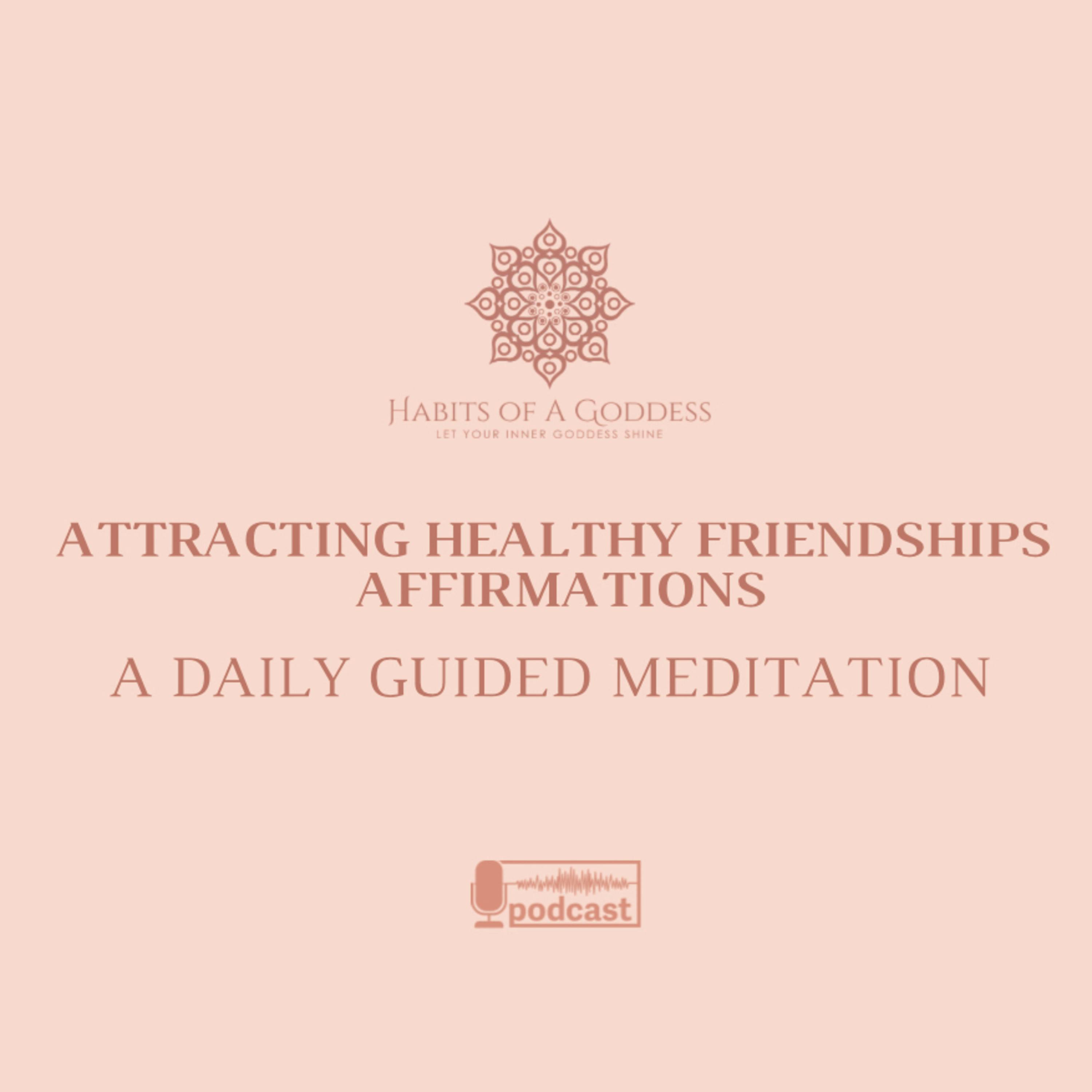 ATTRACTING HEALTHY FRIENDSHIPS AFFIRMATIONS | HABITS OF A GODDESS