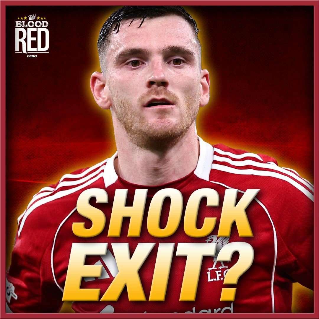 Andy Robertson set for shock exit? W/SPECIAL GUEST APPEARANCE! Andy Robertson set for shock exit? W/SPECIAL GUEST APPEARANCE!