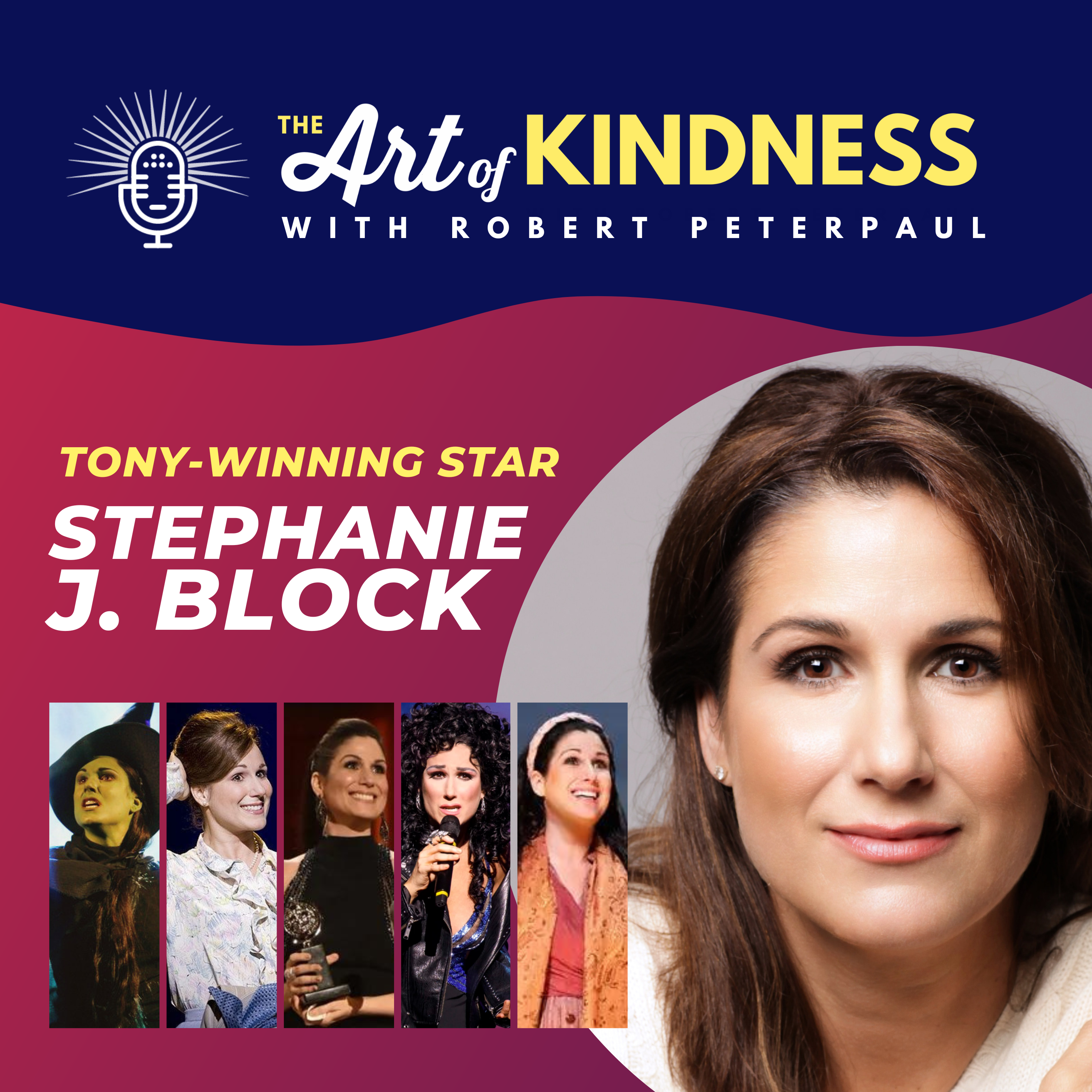 Tony Winner Stephanie J. Block: Leading with Kindness on Broadway [Re-Release]