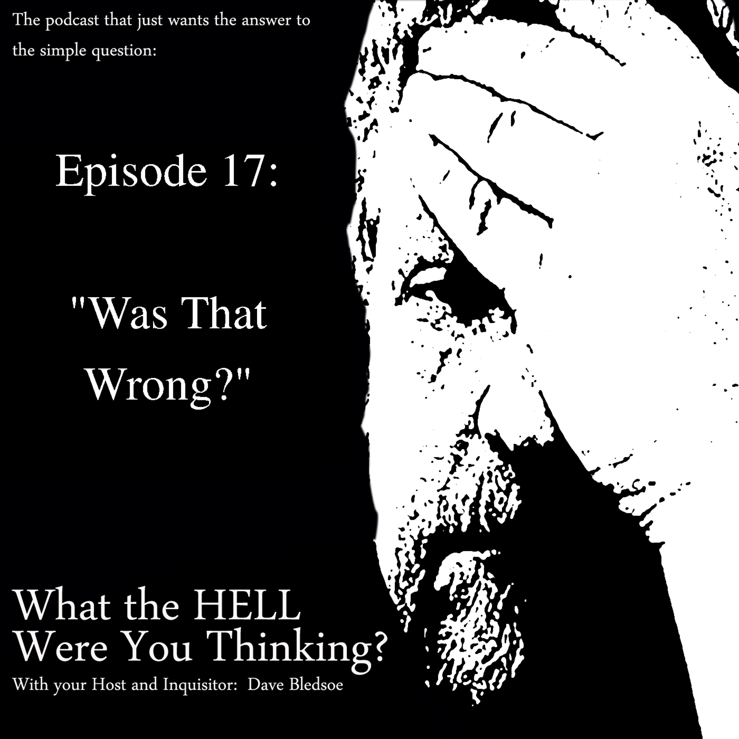 Episode 17 - Was That Wrong