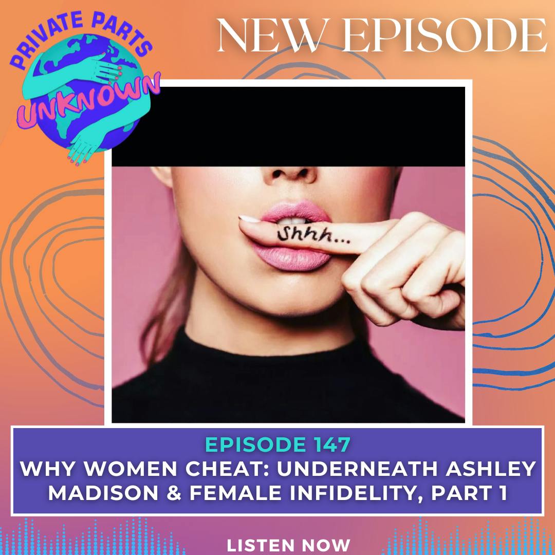 Why Women Cheat: Underneath Ashley Madison & Female Infidelity, Part 1