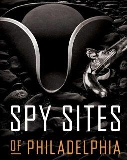 4th July Special: “Birthplace of American Espionage” - Spy Sites of Philadelphia