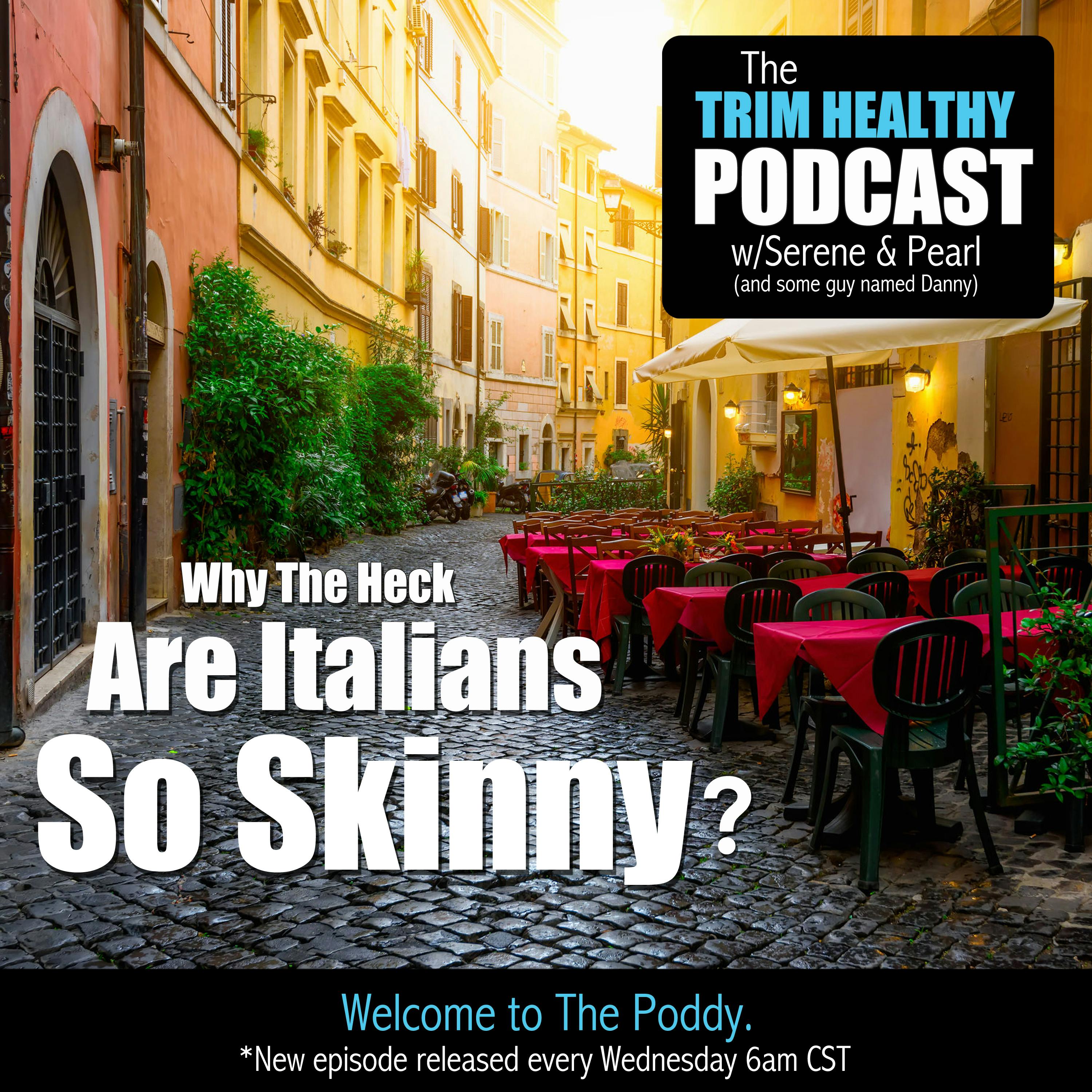 Ep. 123: Why The Heck Are Italians So Skinny?