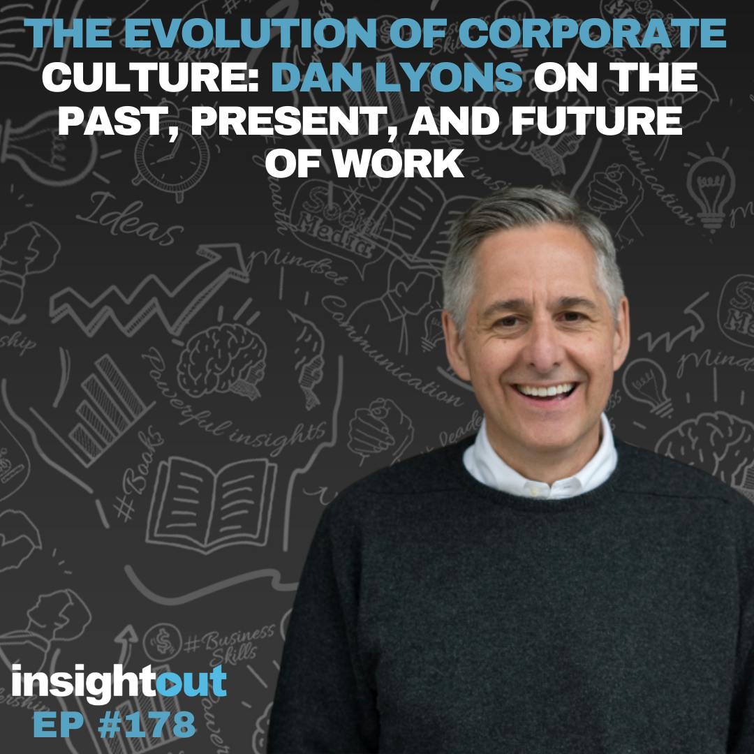 The Evolution of Corporate Culture: Dan Lyons on the Past, Present, and Future of Work