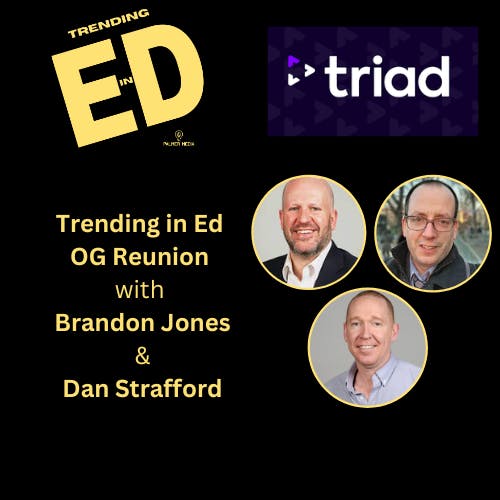 Trending in Ed OG Reunion with Brandon Jones and Dan Strafford