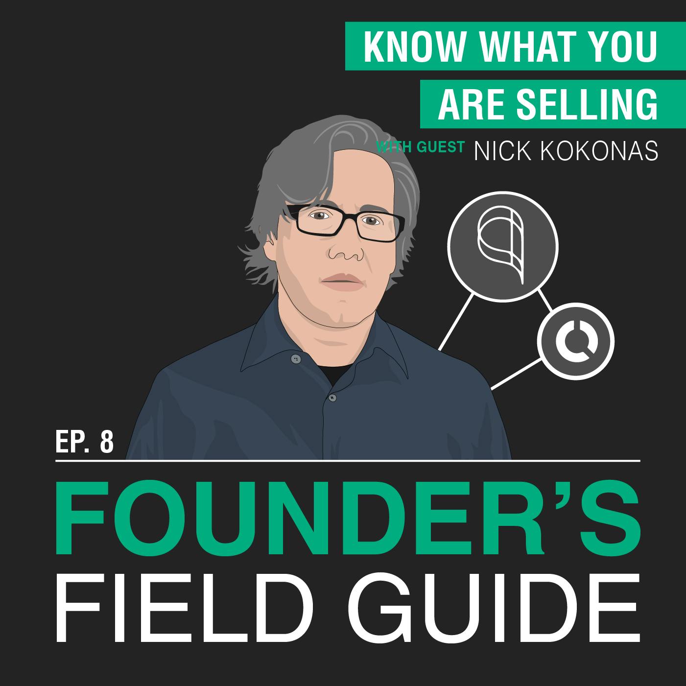 Nick Kokonas - Know What You Are Selling – [Founder’s Field Guide, Forever Episode]
