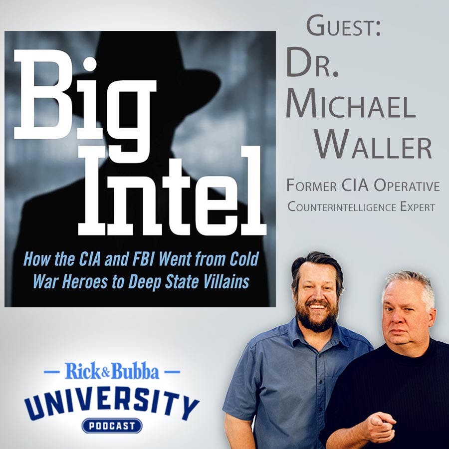 Ep 197 | How the CIA and FBI Went from Cold War Heroes to Deep State Villains | Dr. Michael Waller | Rick & Bubba University