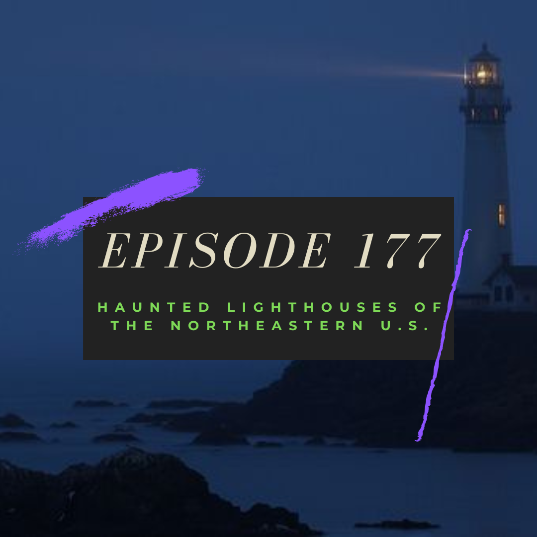 Ep. 177: Haunted Lighthouses of the Northeastern U.S.