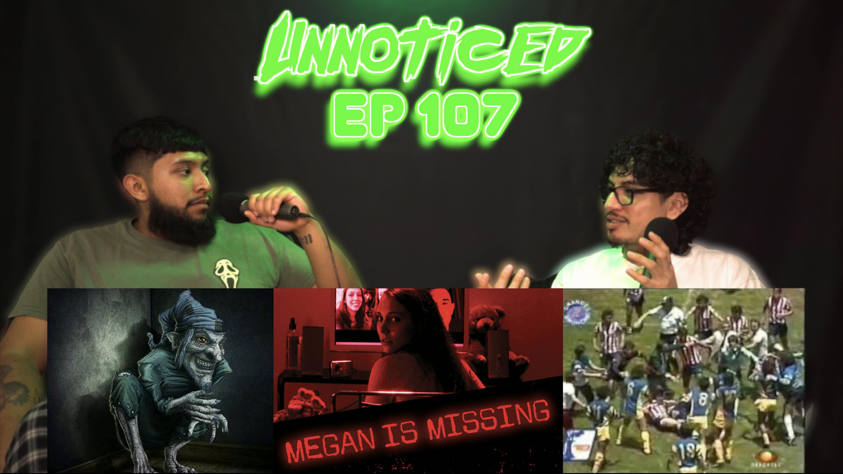 Megan Is Missing, Creepy Duende Story, The Most Disturbing Act In A Fútbol Match & MORE!