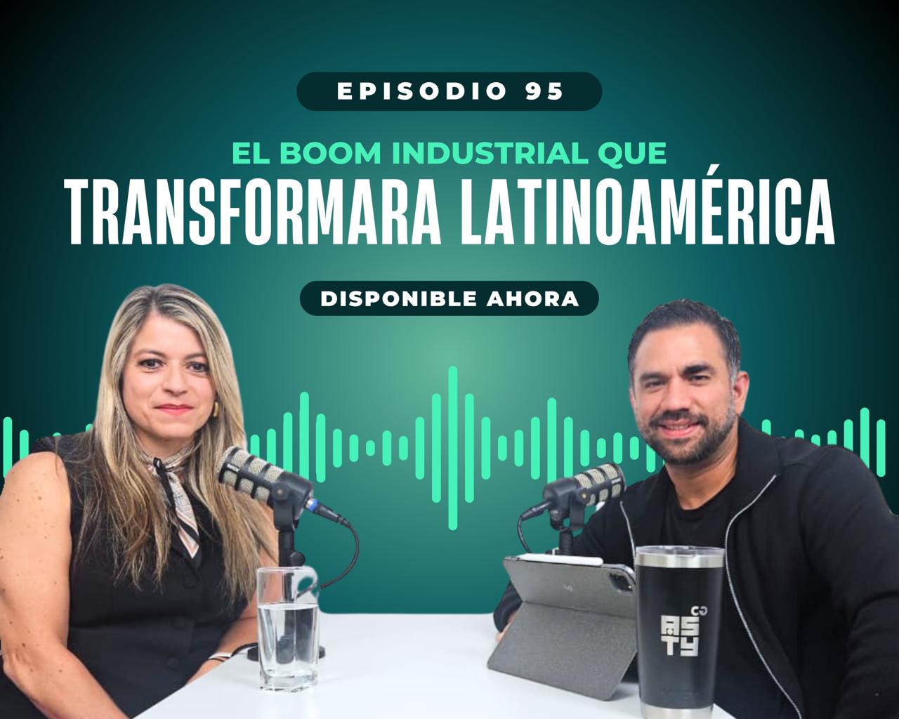 Ep#95 El boom industrial que transformara Latinoamérica