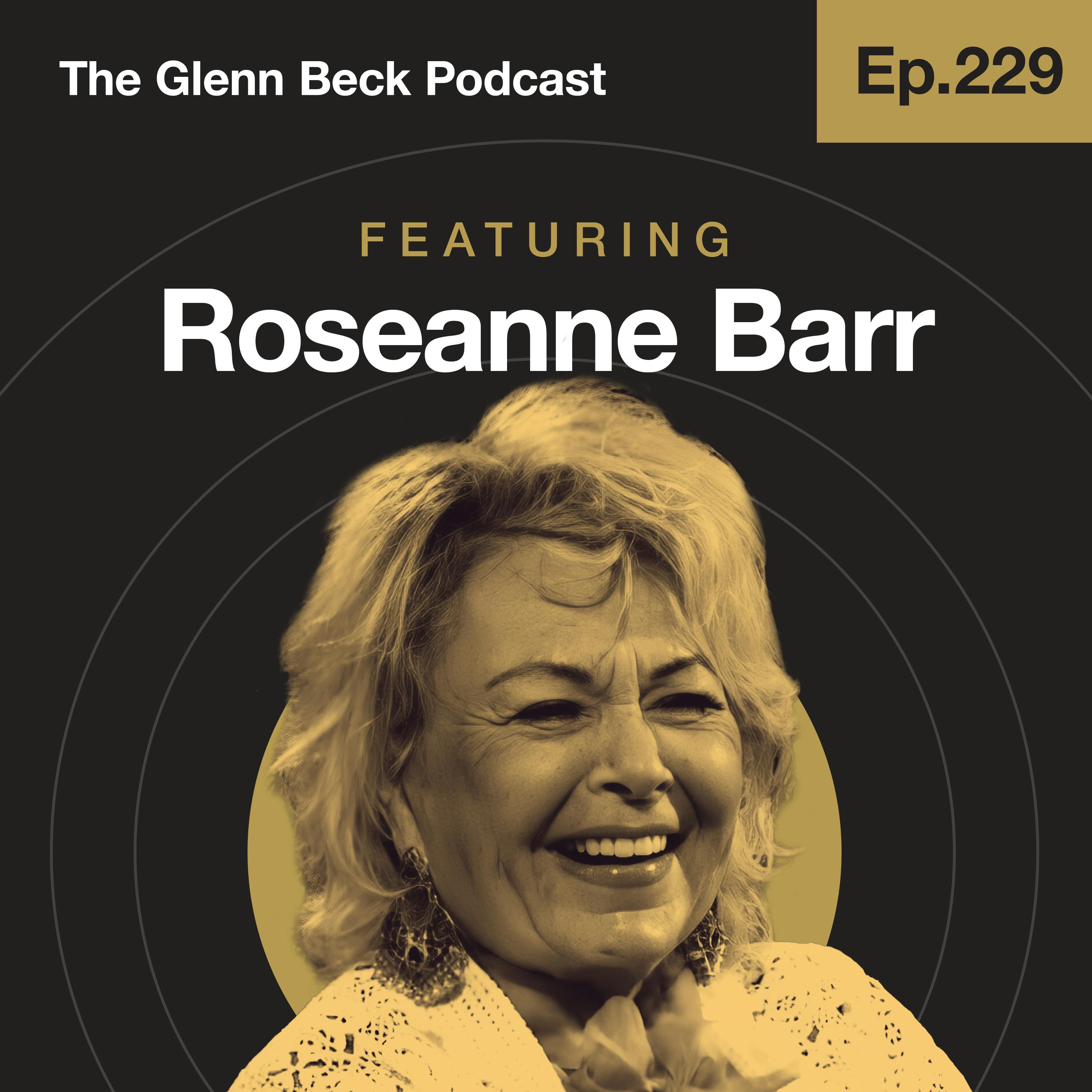 Ep 229 | Roseanne Barr ISN’T Sorry About All That | The Glenn Beck Podcast