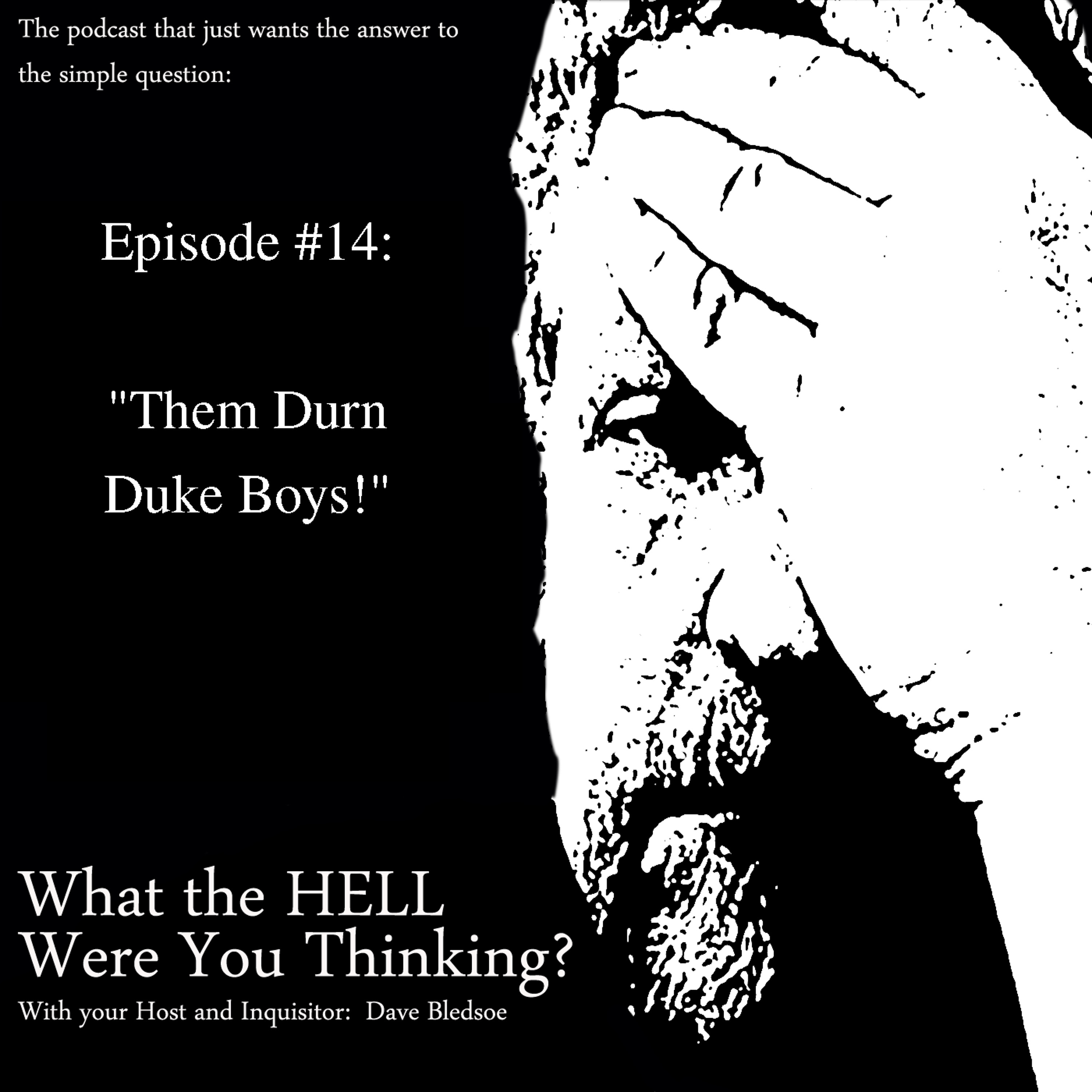 Episode 14 - -Them Durn Duke Boys