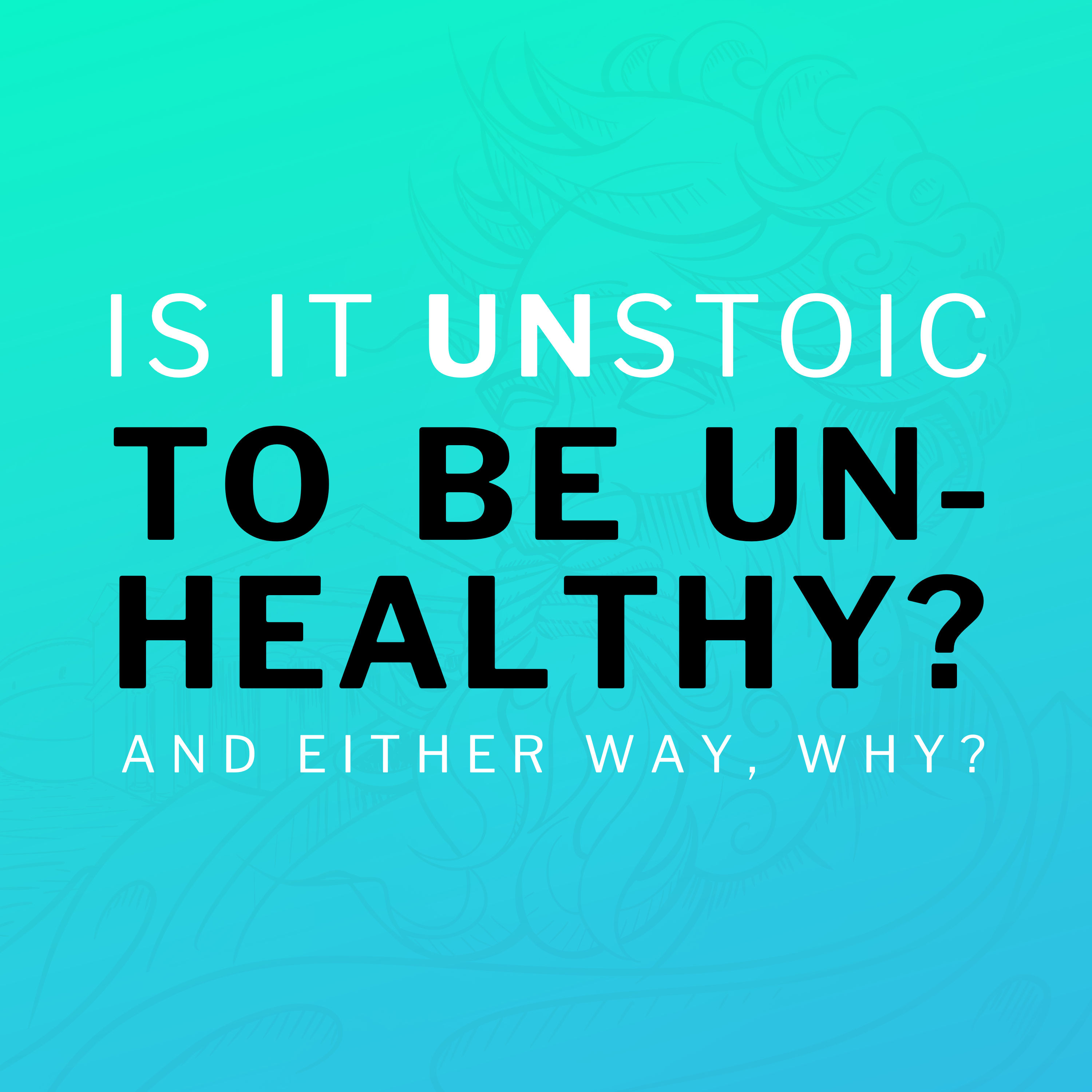 Is It UnStoic To Be Unhealthy?