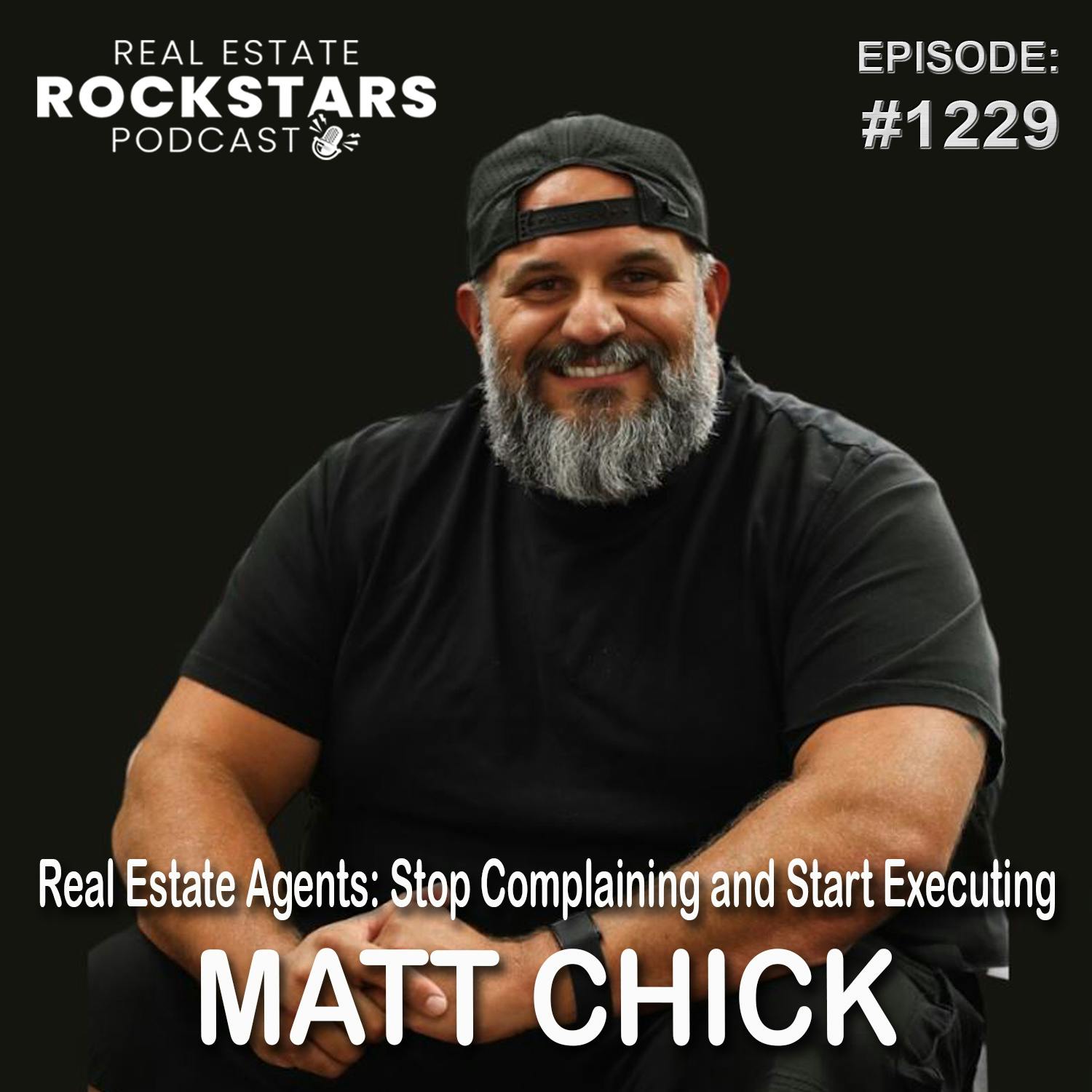 1229: Real Estate Agents: Stop Complaining and Start Executing - Matt Chick