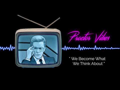 Proctor Vibes "We Become What We Think About" | Bob Proctor