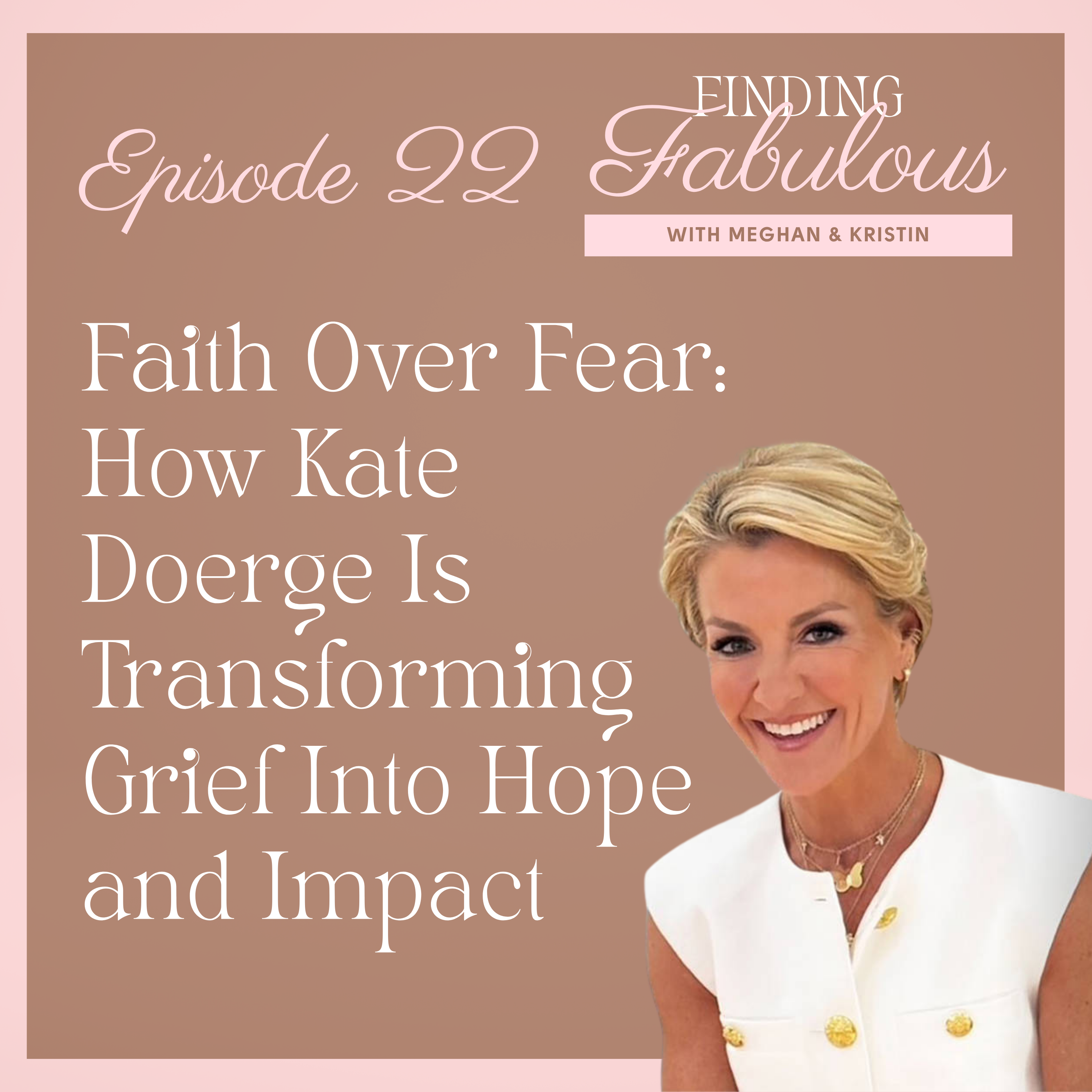 Faith Over Fear: How Kate Doerge Is Transforming Grief Into Hope and Impact EP 22 episode artwork