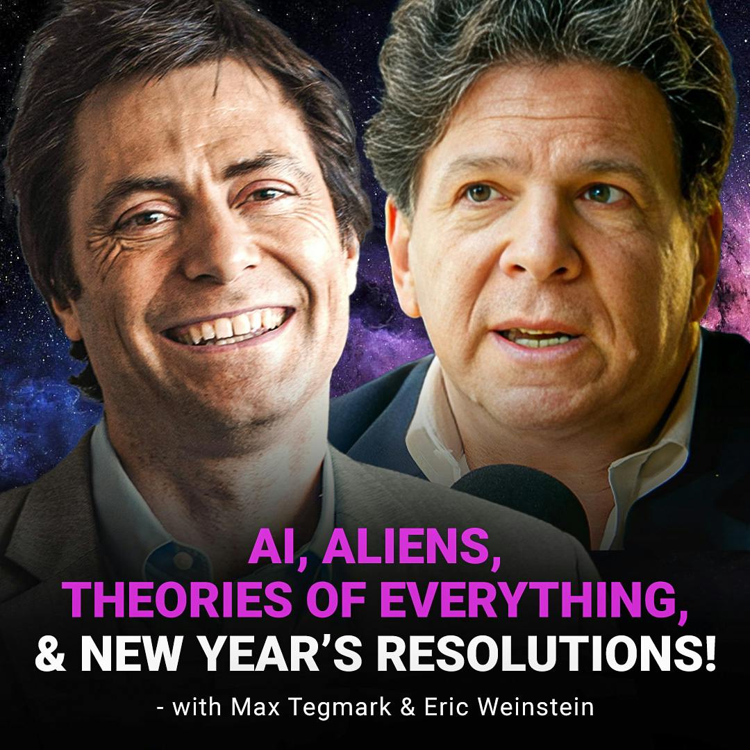 Max Tegmark & Eric Weinstein: AI, Aliens, Theories of Everything, & New Year’s Resolutions! (2020) (#383)