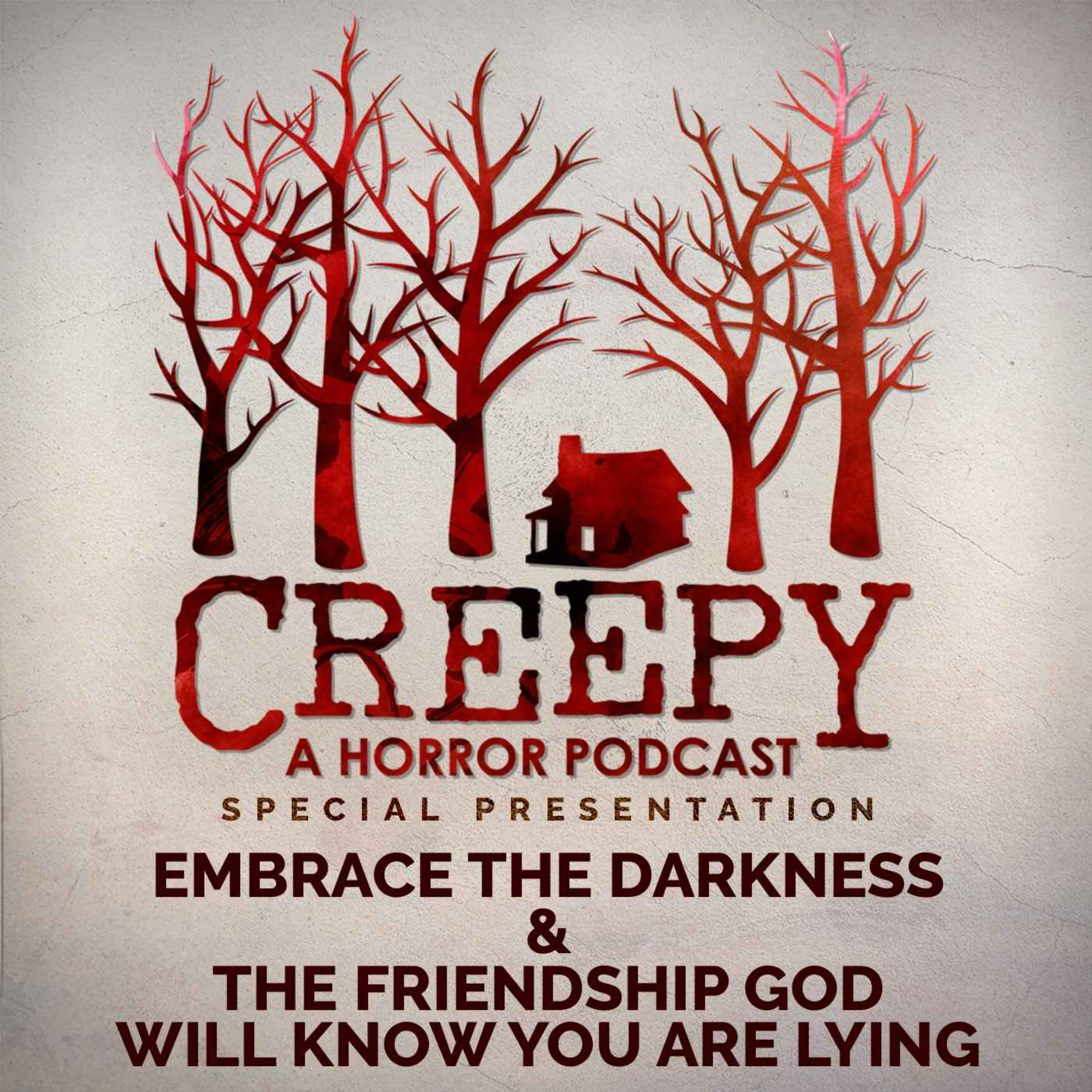Embrace the Darkness & The Friendship God Will Know You Are Lying