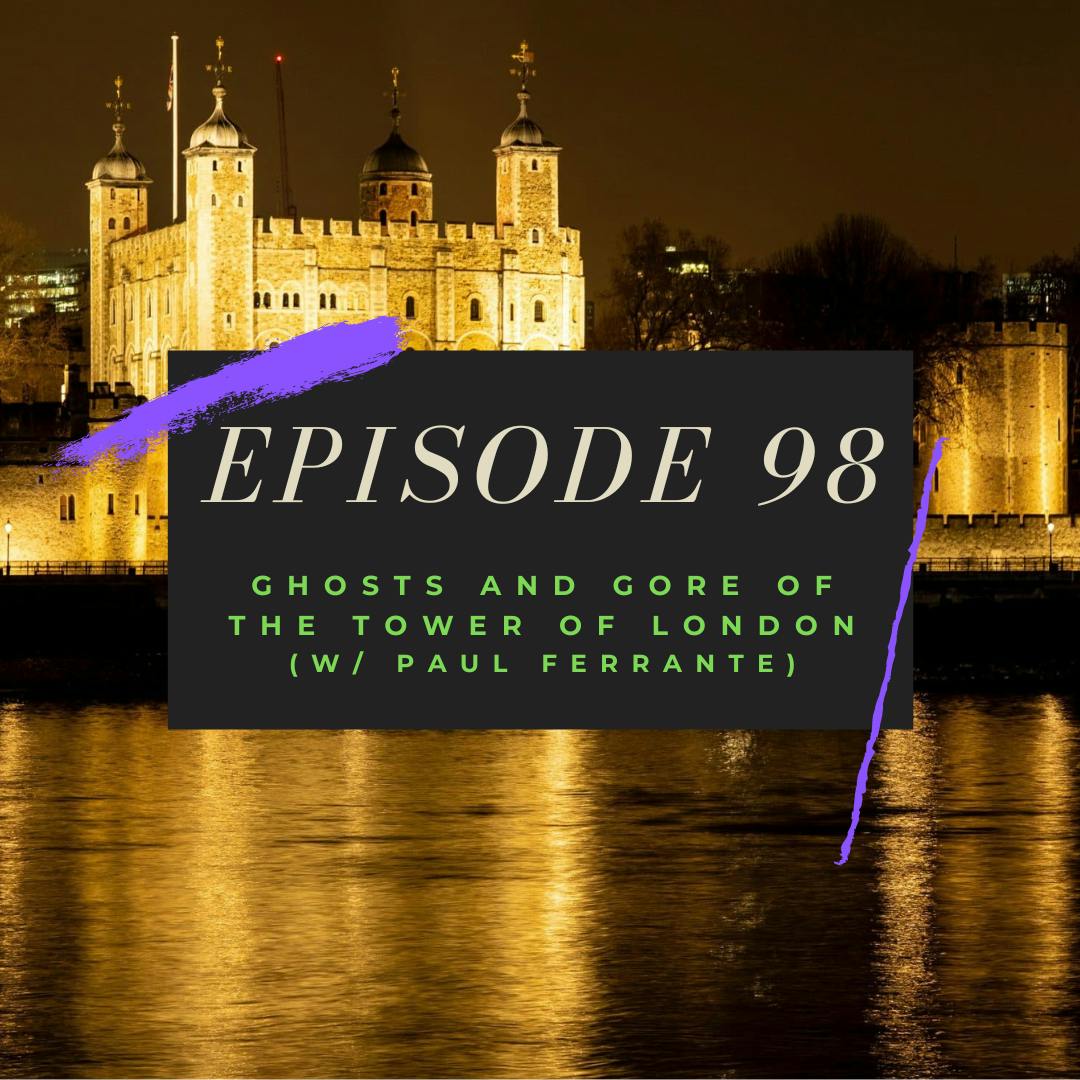 Ep. 98: Ghosts and Gore of the Tower of London (w/ Paul Ferrante) Image