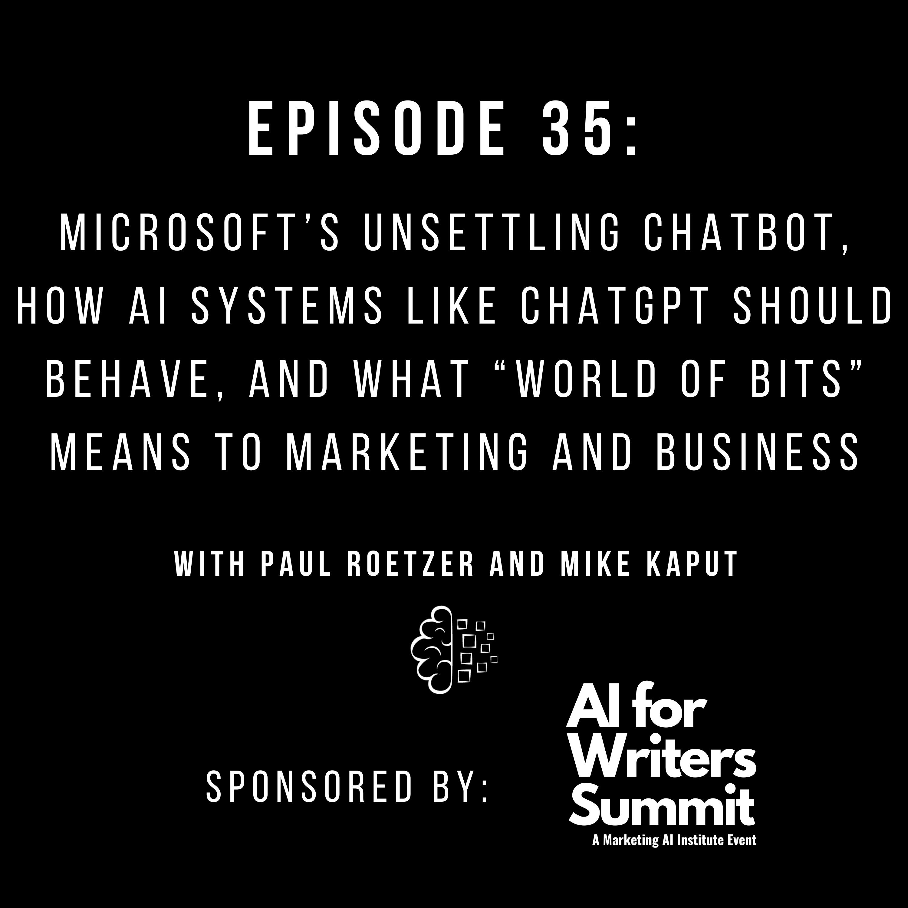#35: Microsoft’s Unsettling Chatbot, How AI Systems Like ChatGPT Should Behave, and What “World of Bits” Means to Marketing and Business