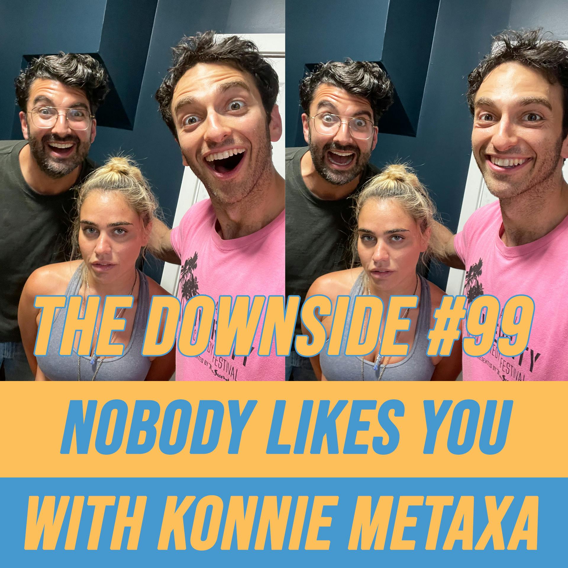#99 Nobody Likes You with Konnie Metaxa
