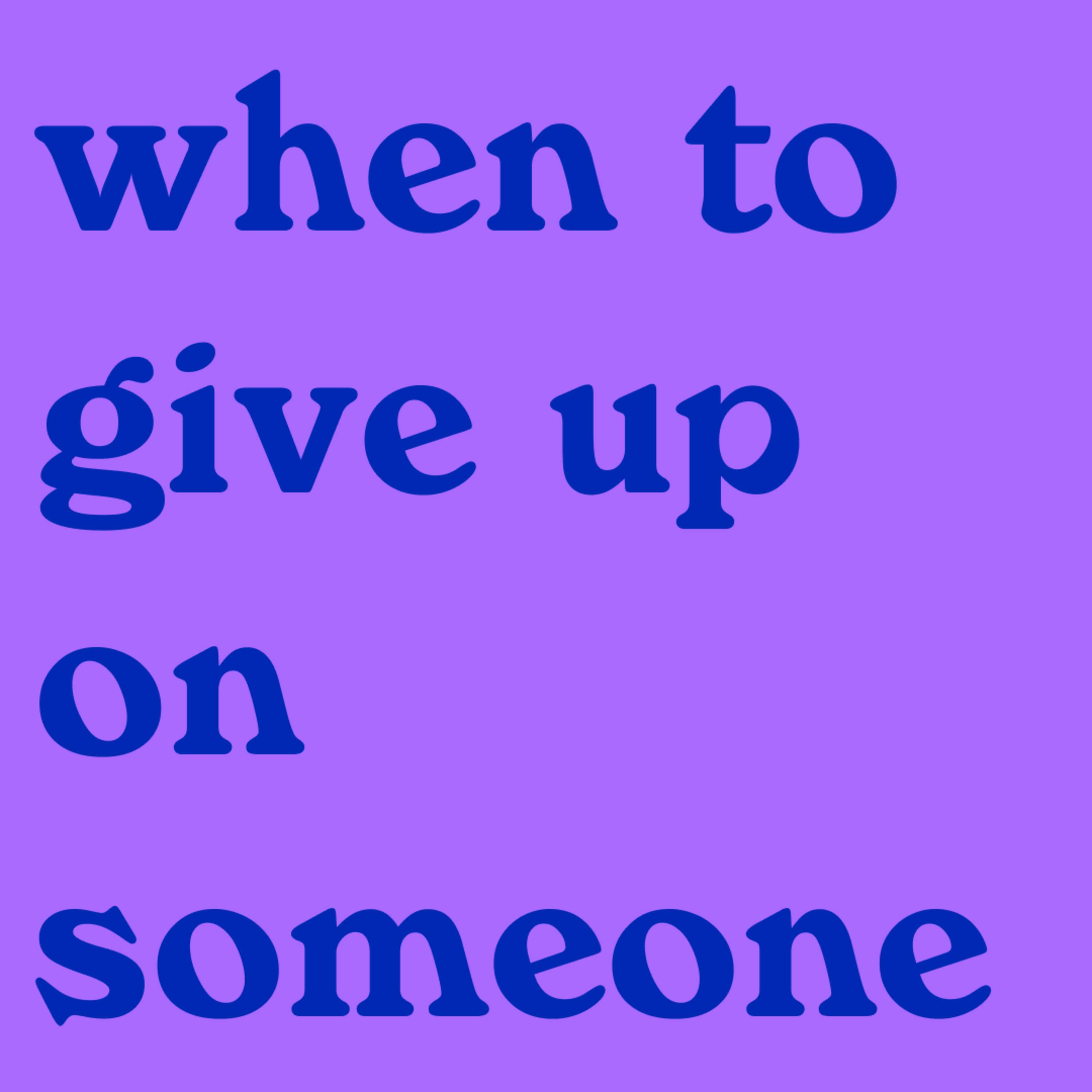 when to give up on someone