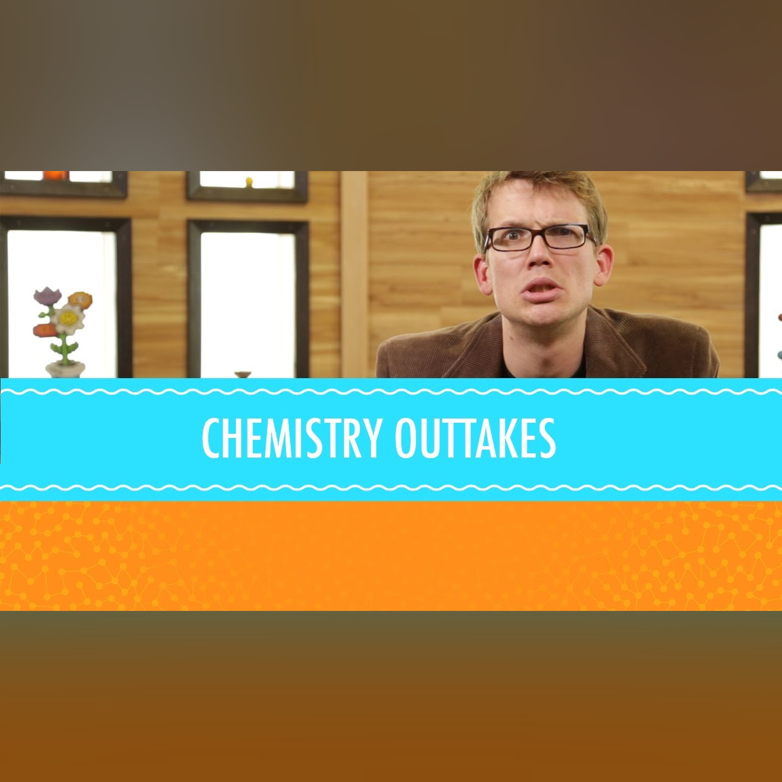 Crash Course Out-Takes Chemistry #1
