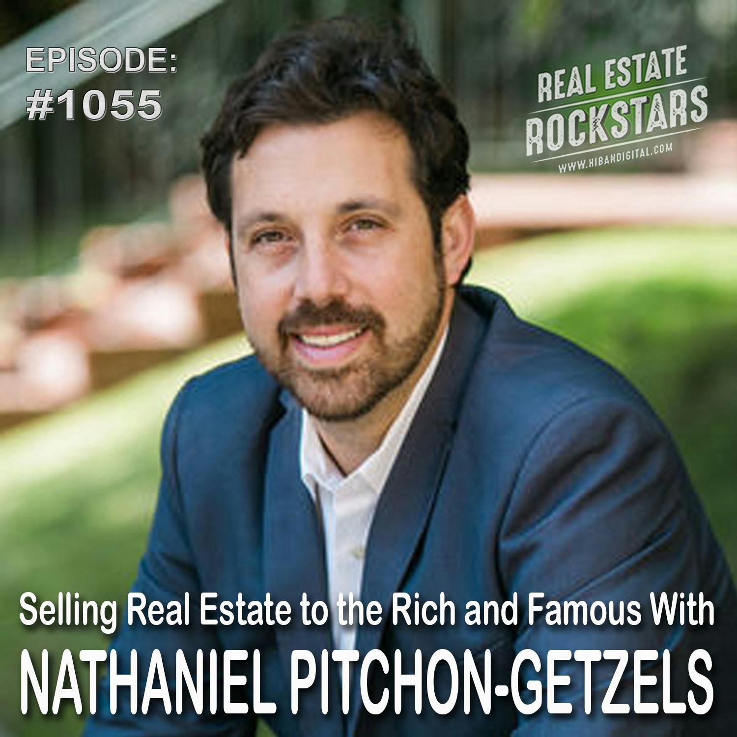 1055: Selling Real Estate to the Rich and Famous With Nathaniel Pitchon-Getzels