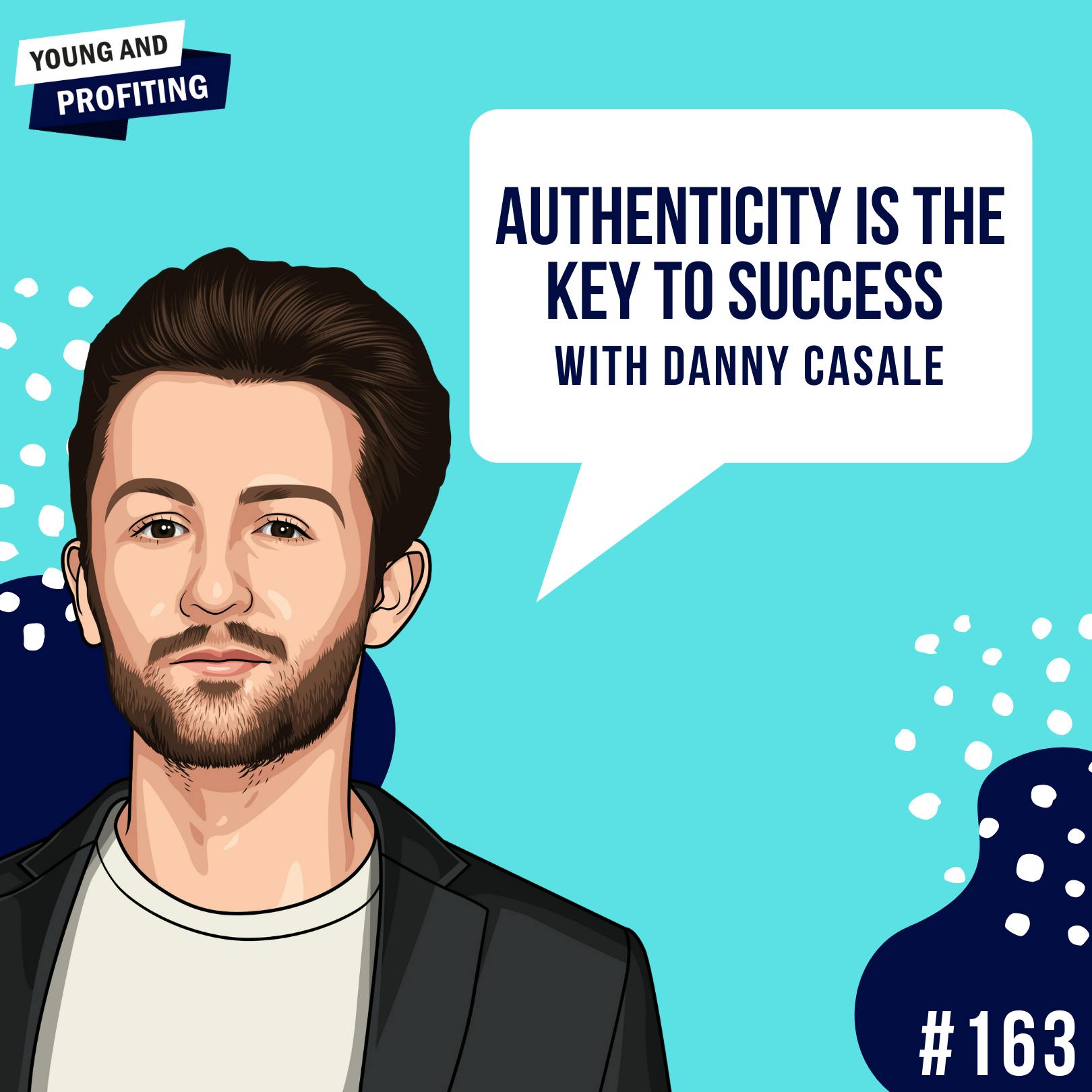 Danny Casale: Authenticity is the Key to Success | E163 by Hala Taha | YAP Media Network