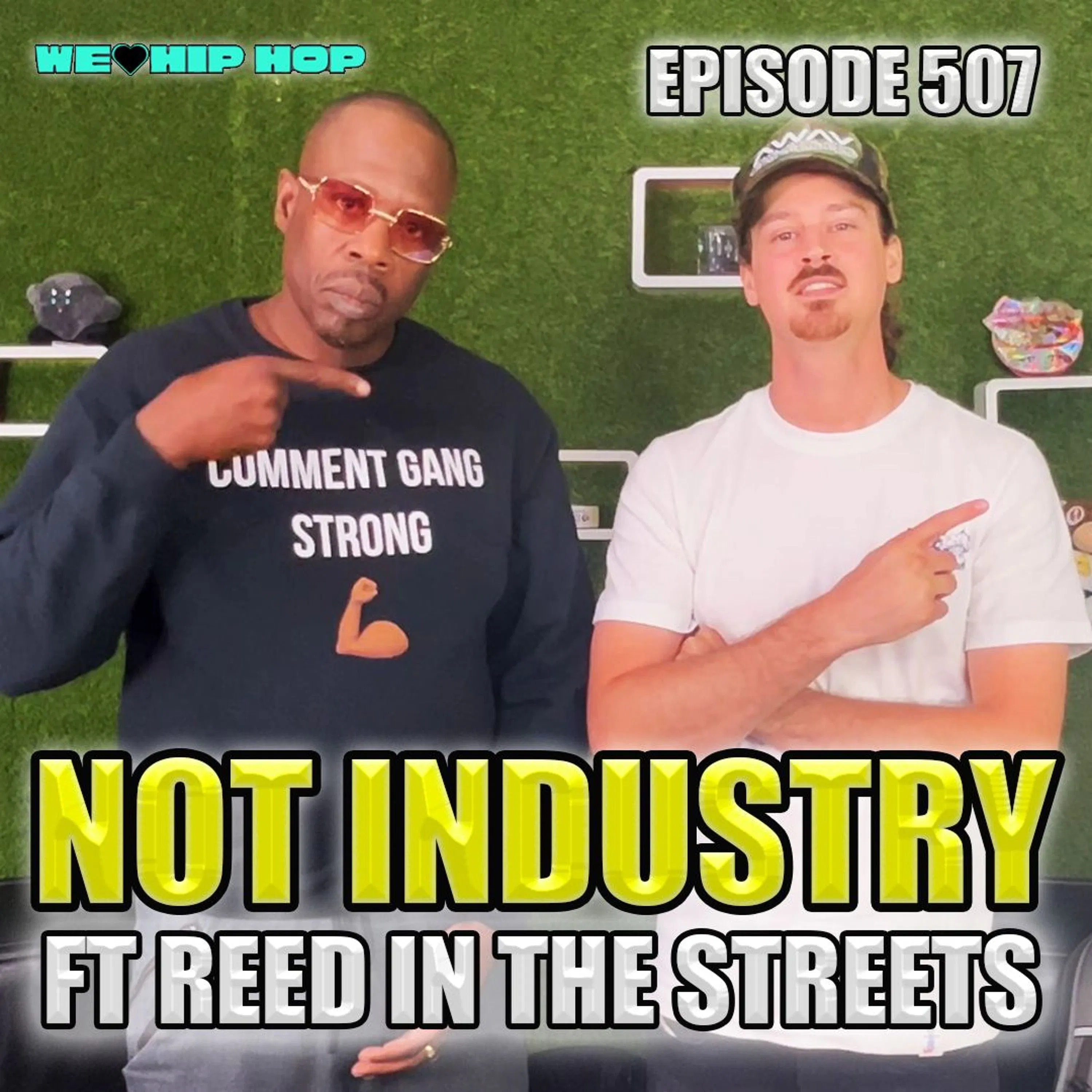 Episode 507 | Not Indusrty ft. Reed In The Streets | We Love Hip Hop Podcast
