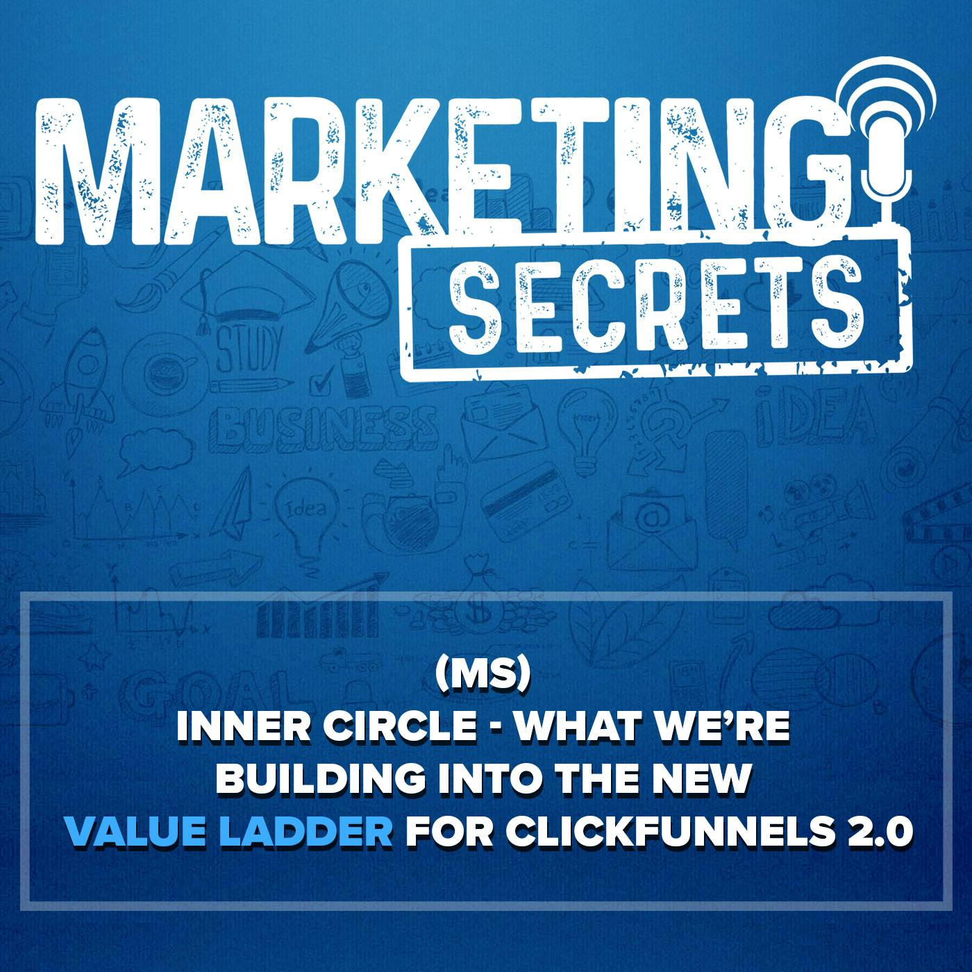 (MS) Inner Circle - What We’re Building Into The NEW Value Ladder for ClickFunnels 2.0