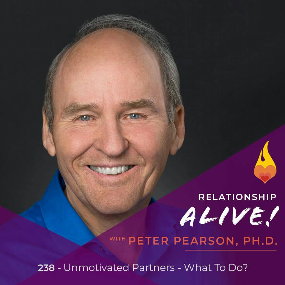 238: Unmotivated Partners - What To Do? - with Pete Pearson