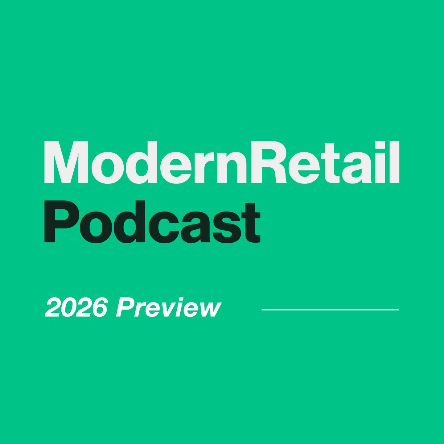 The Modern Retail Podcast's 2026 predictions The Modern Retail Podcast's 2026 predictions