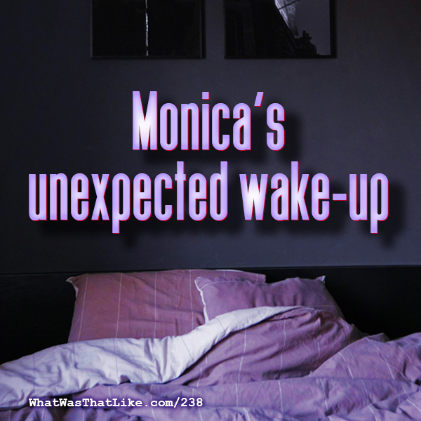 238: Monica's unexpected wake-up