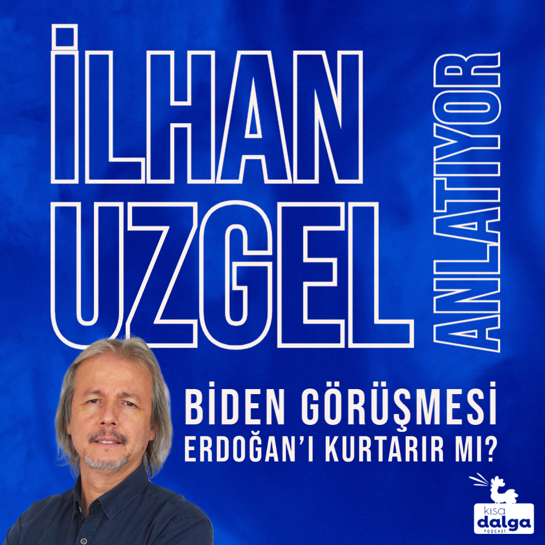 İLHAN UZGEL ANLATIYOR: BİDEN GÖRÜŞMESİ VEYA SURİYE OPERASYONU ERDOĞAN’I KURTARIR MI?