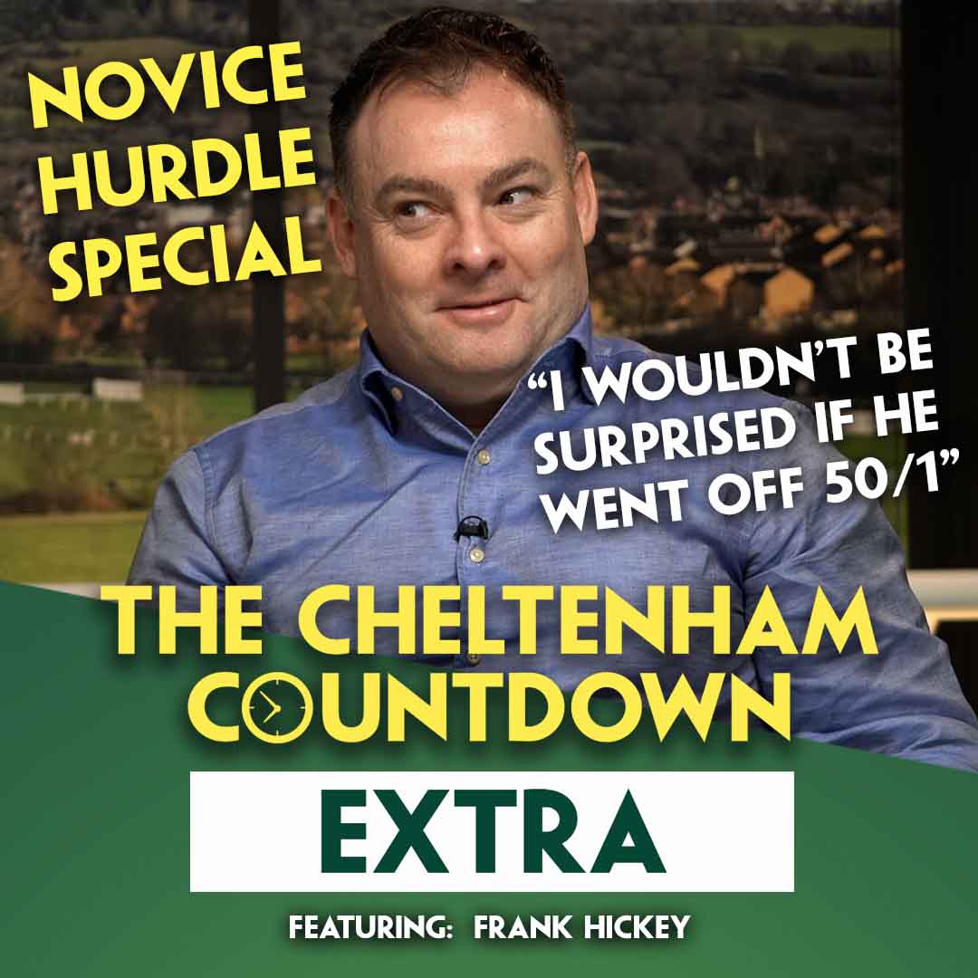 "I WOULDN'T BE SURPRISED IF HE WENT OFF 50/1" | FRANK HICKEY | Cheltenham Countdown Extra