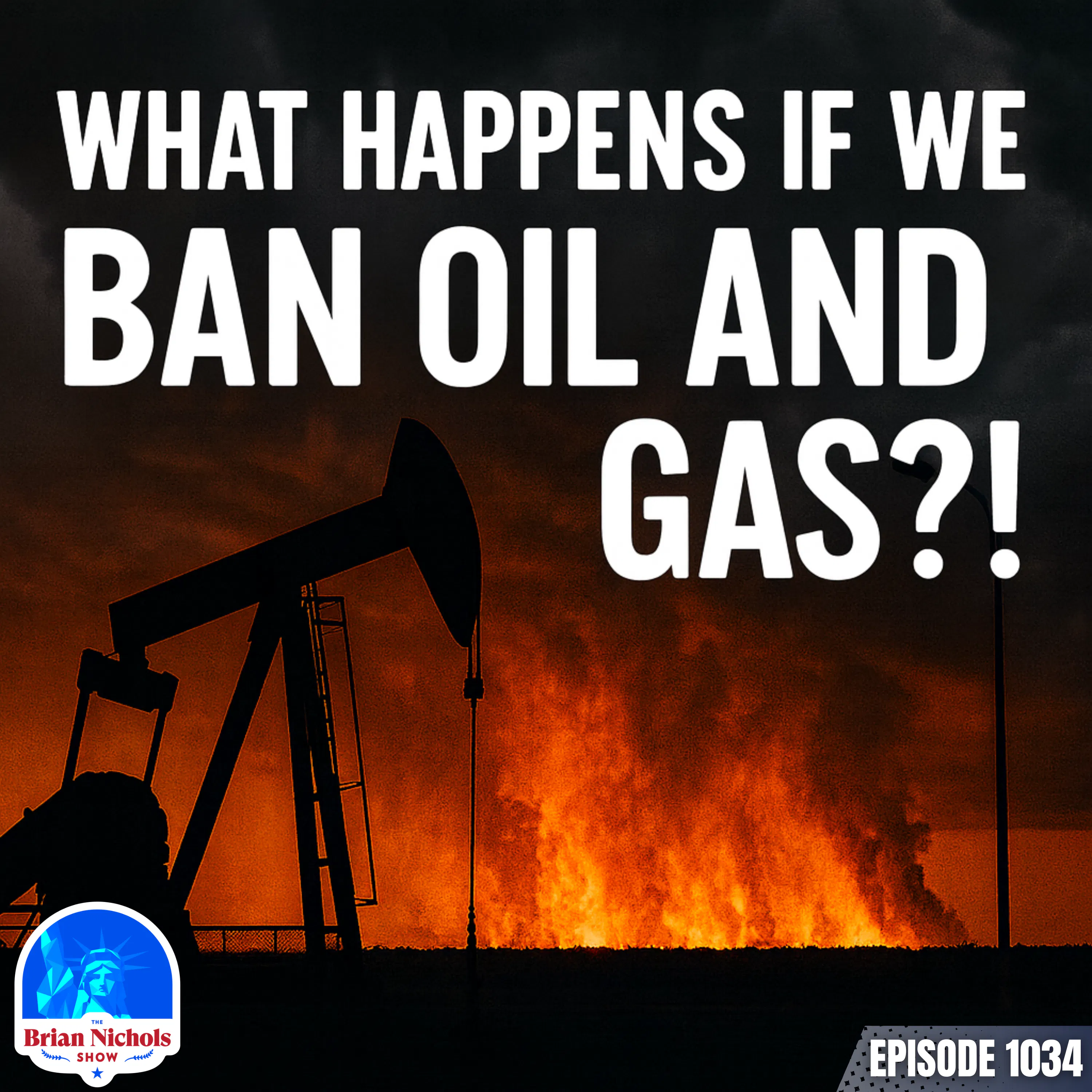 1034: What Happens If We BAN Oil and Gas? 1034: What Happens If We BAN Oil and Gas?