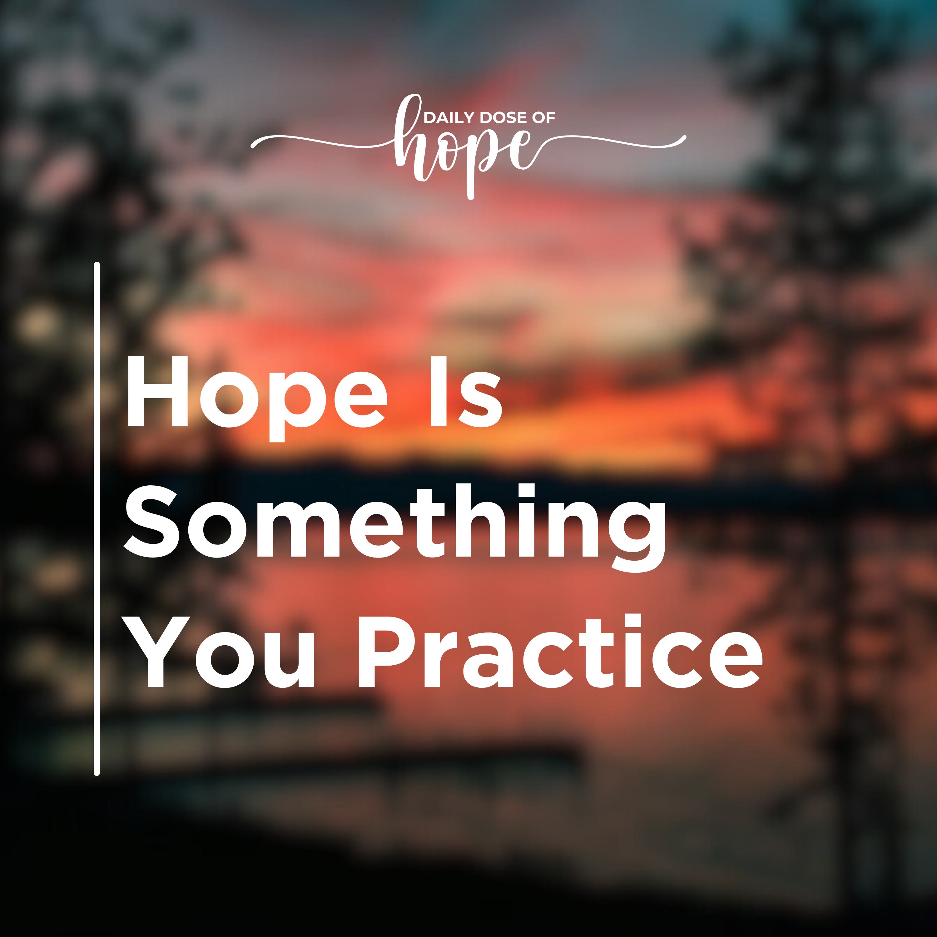 Hope Is Something You Practice EP 270