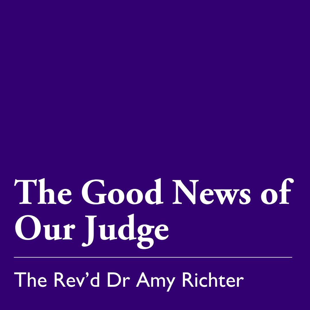 Advent 1 (A): The Good News of Our Judge – Nov. 30, 2025 Advent 1 (A): The Good News of Our Judge – Nov. 30, 2025