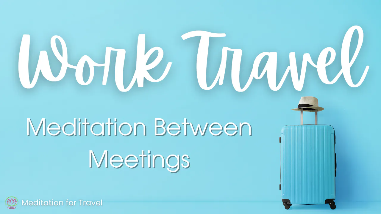 Work Travel Stress Relief Meditation 📆 Recharge Between Meetings Work Travel Stress Relief Meditation 📆 Recharge Between Meetings