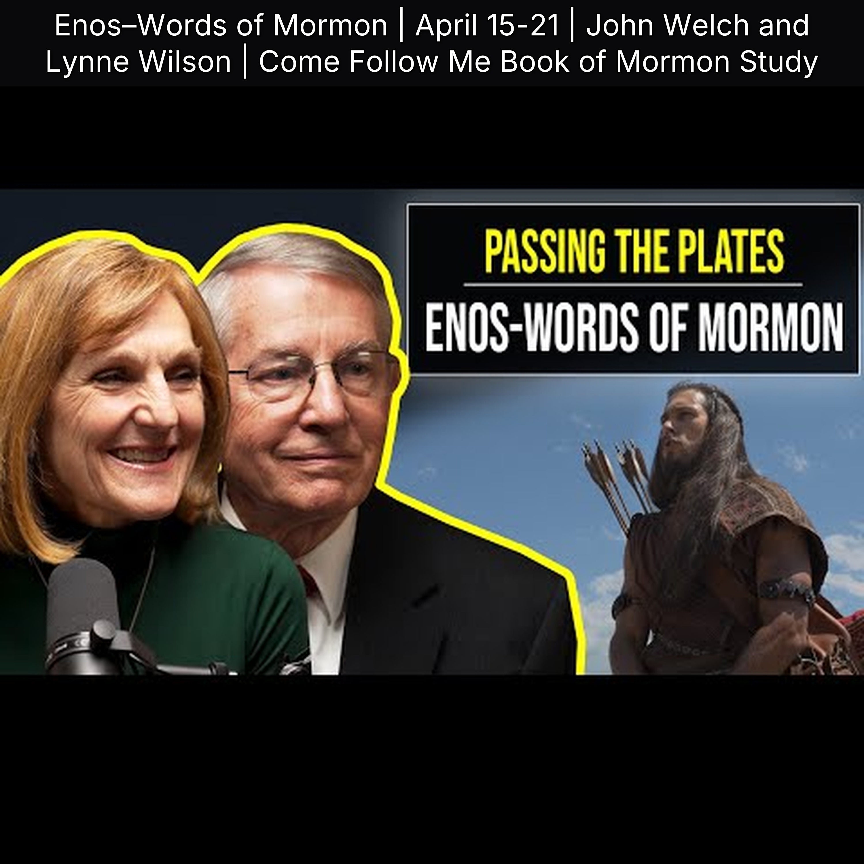 Enos–Words of Mormon | April 15-21 | John Welch and Lynne Wilson | Come Follow Me Book of Mormon Study