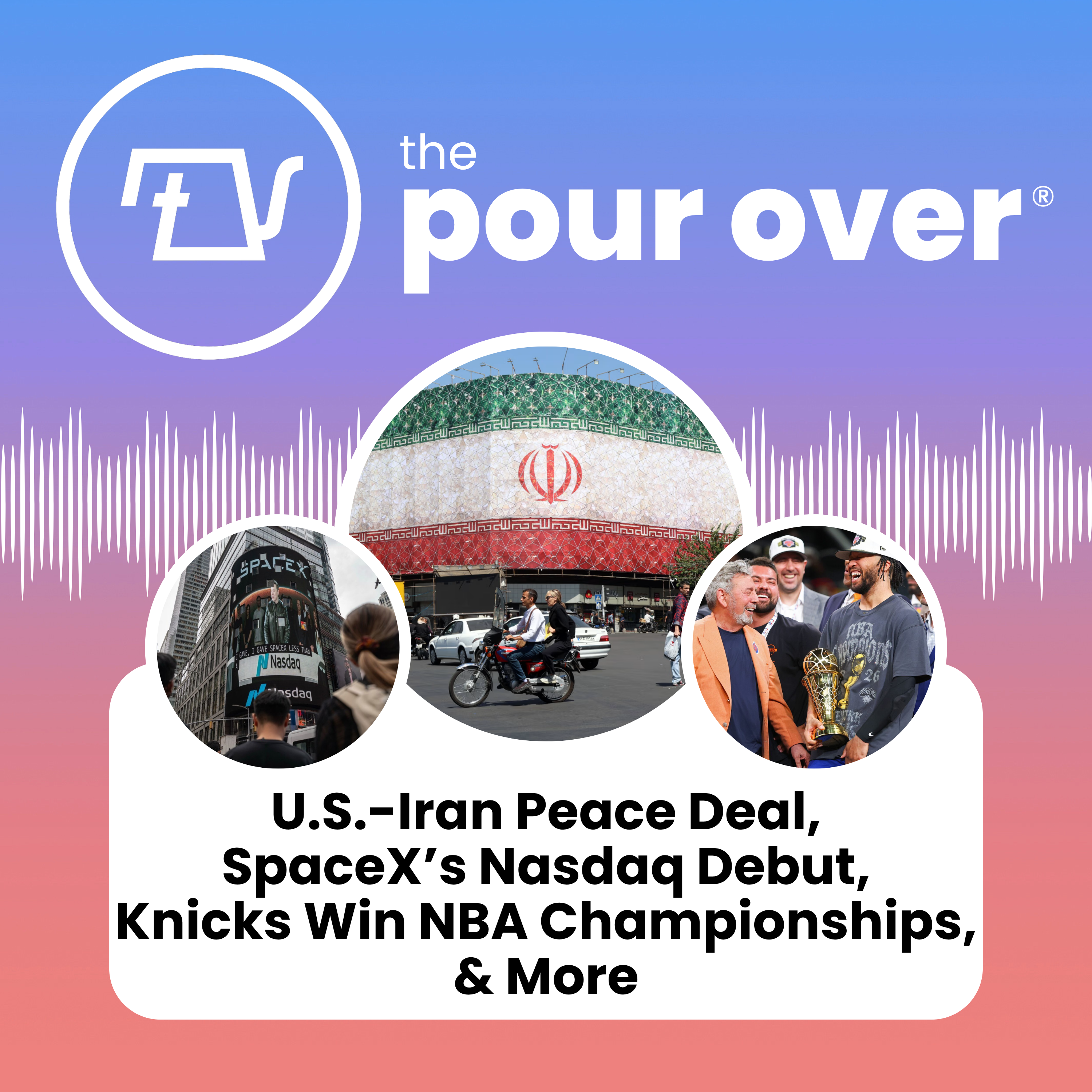 U.S.-Iran Peace Deal, SpaceX’s Nasdaq Debut, Knicks Win NBA Championships, & More