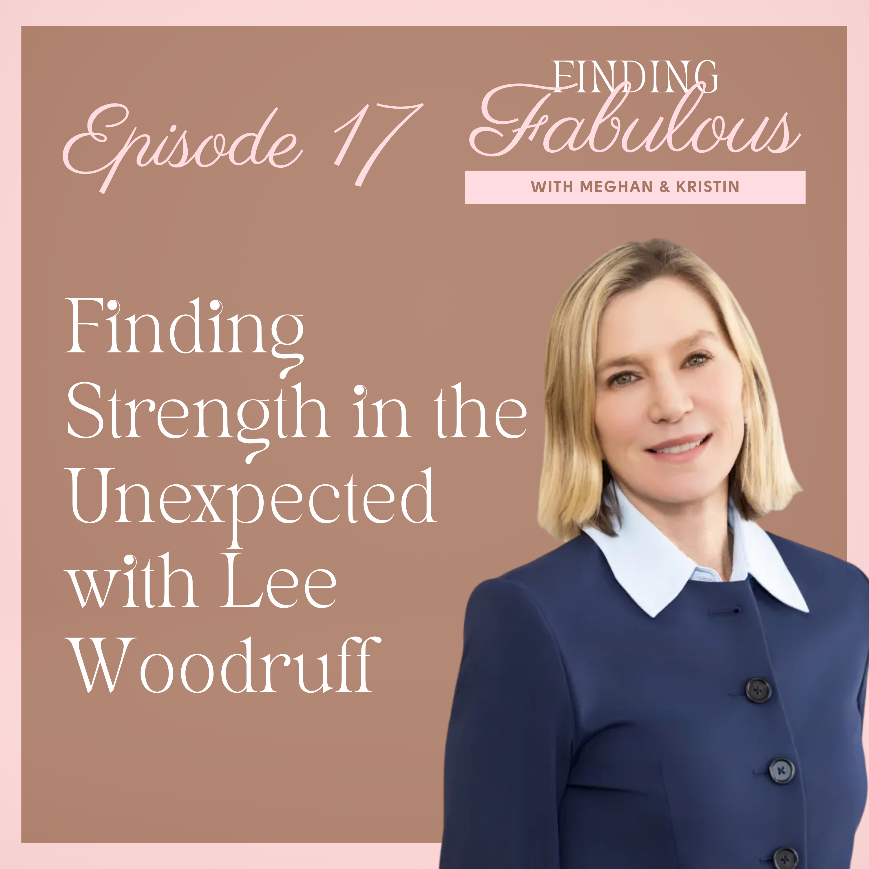Finding Strength in the Unexpected with Lee Woodruff EP 17 episode artwork