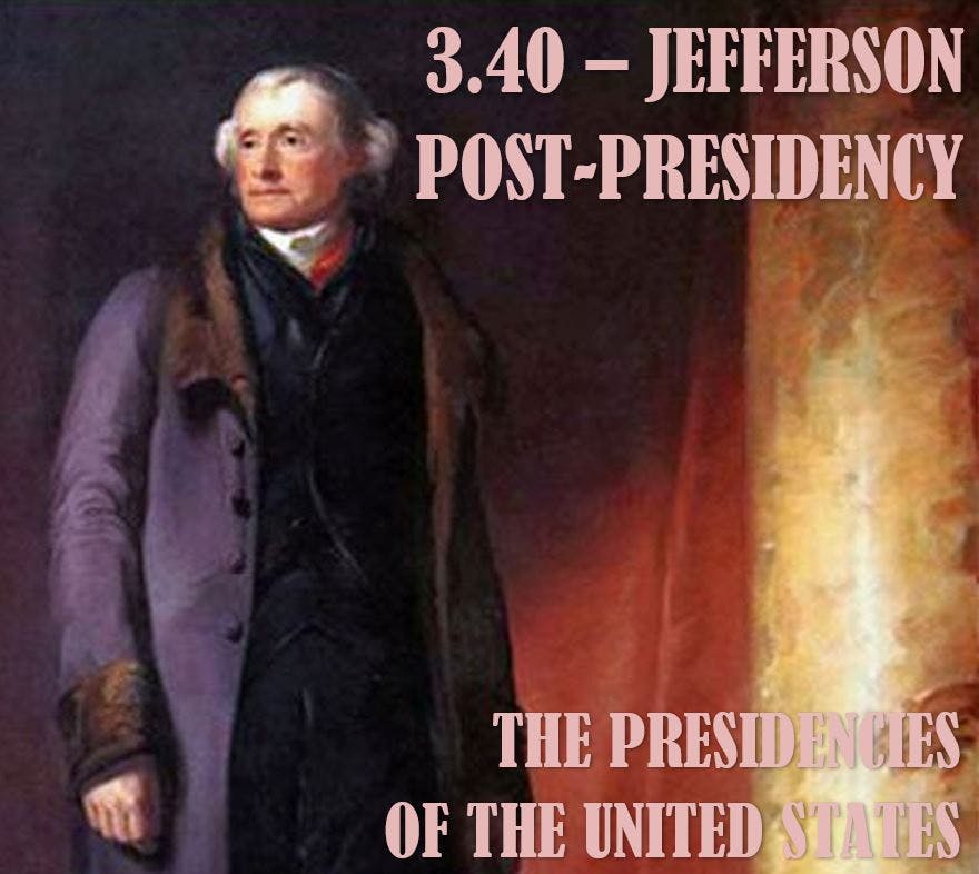 3.40 – Jefferson Post-Presidency