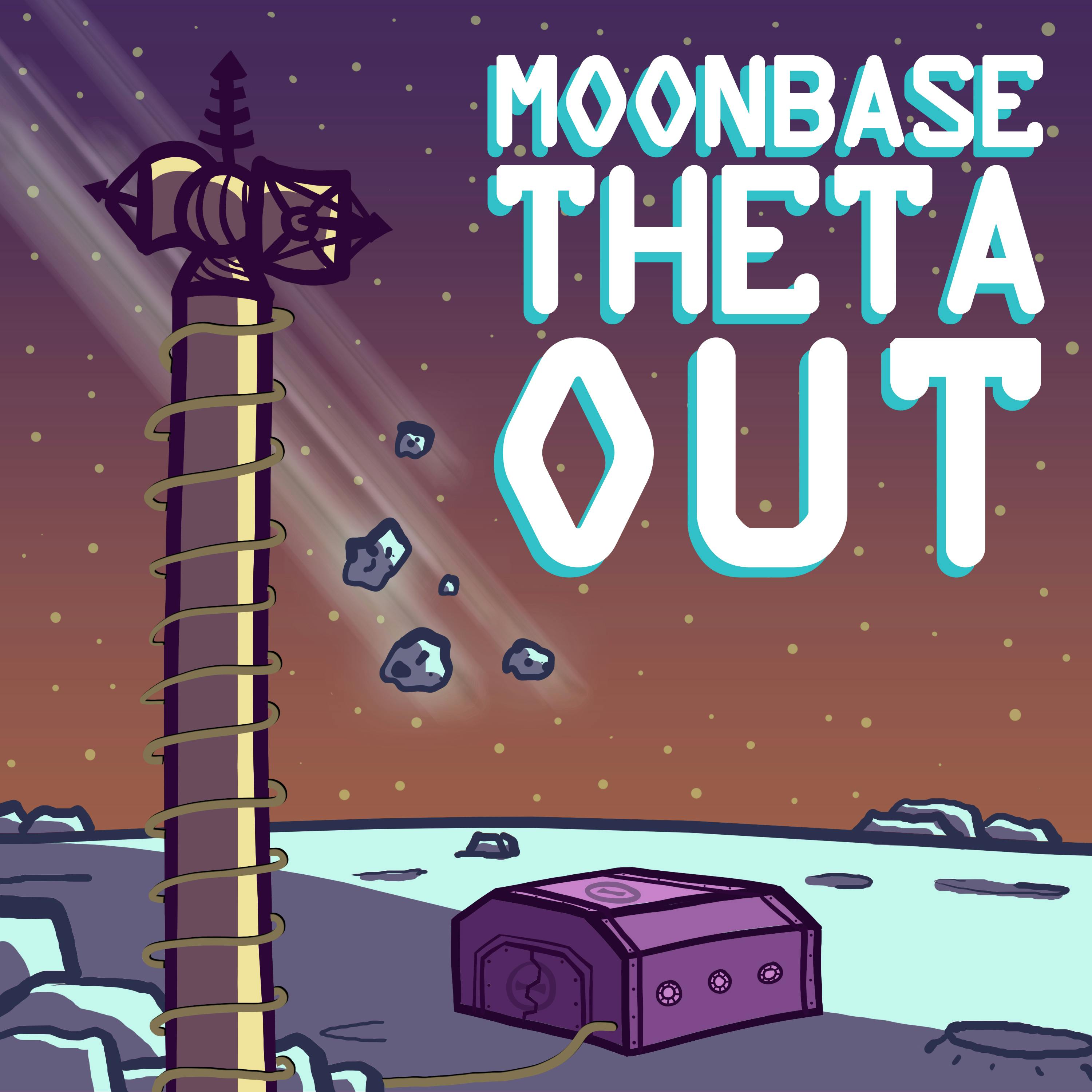 Mystery Program Podfriends Month: Moonbase Theta, Out