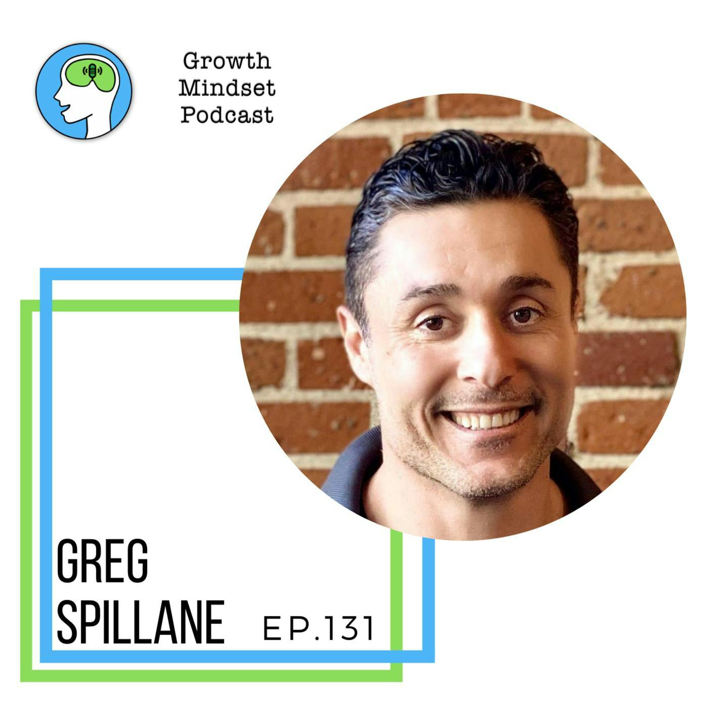132: Finding Your Own Success - Greg Spillane - Serial Entrepreneur