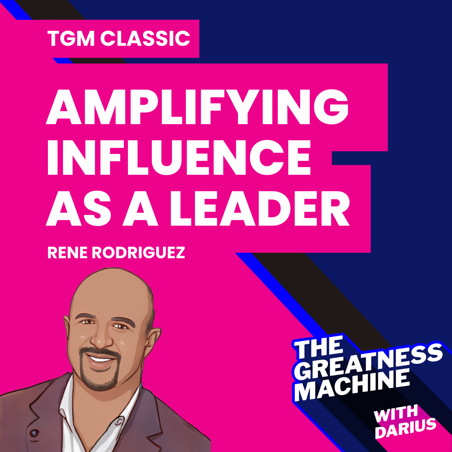 TGM Classic | Rene Rodriguez | Amplifying Your Influence As A Leader episode artwork